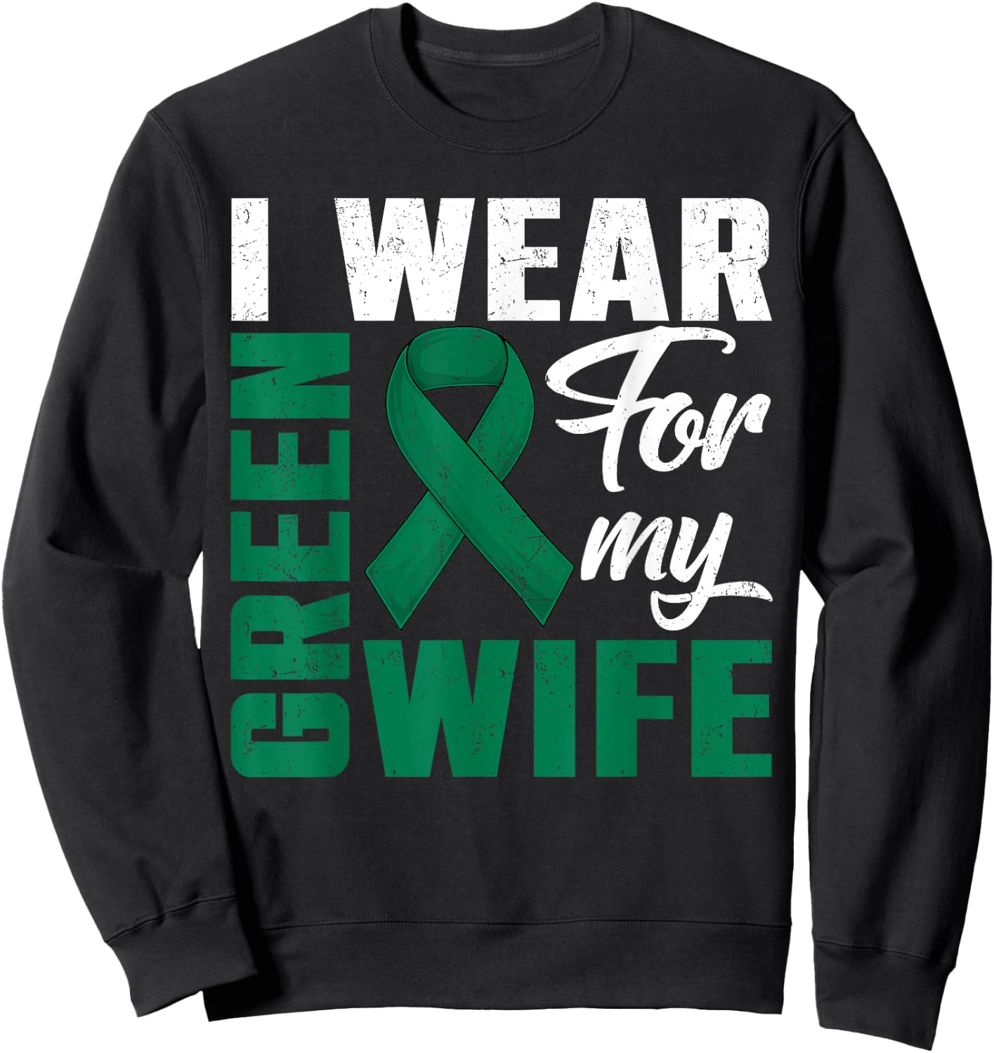 I Wear Green For My Wife Liver Cancer Awareness Day Husband Sweatshirt - Sweatshirt | Black