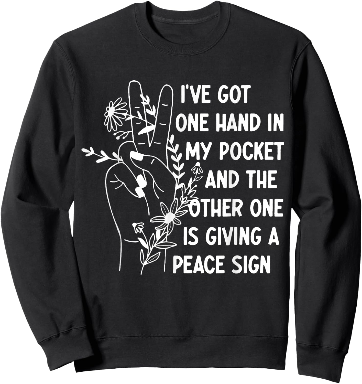 I've Got One Hand In My Pocket Funny Saying Sweatshirt - Sweatshirt | Black