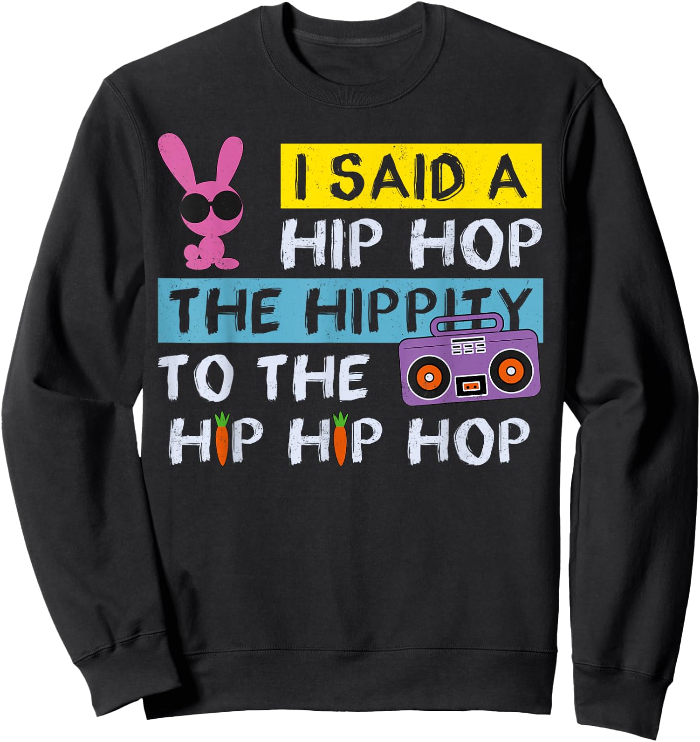 Happy Easter Shirt I Said A Hip Hop Funny Rabbit Rap 90s , black, s Sweatshirt - Sweatshirt | Black