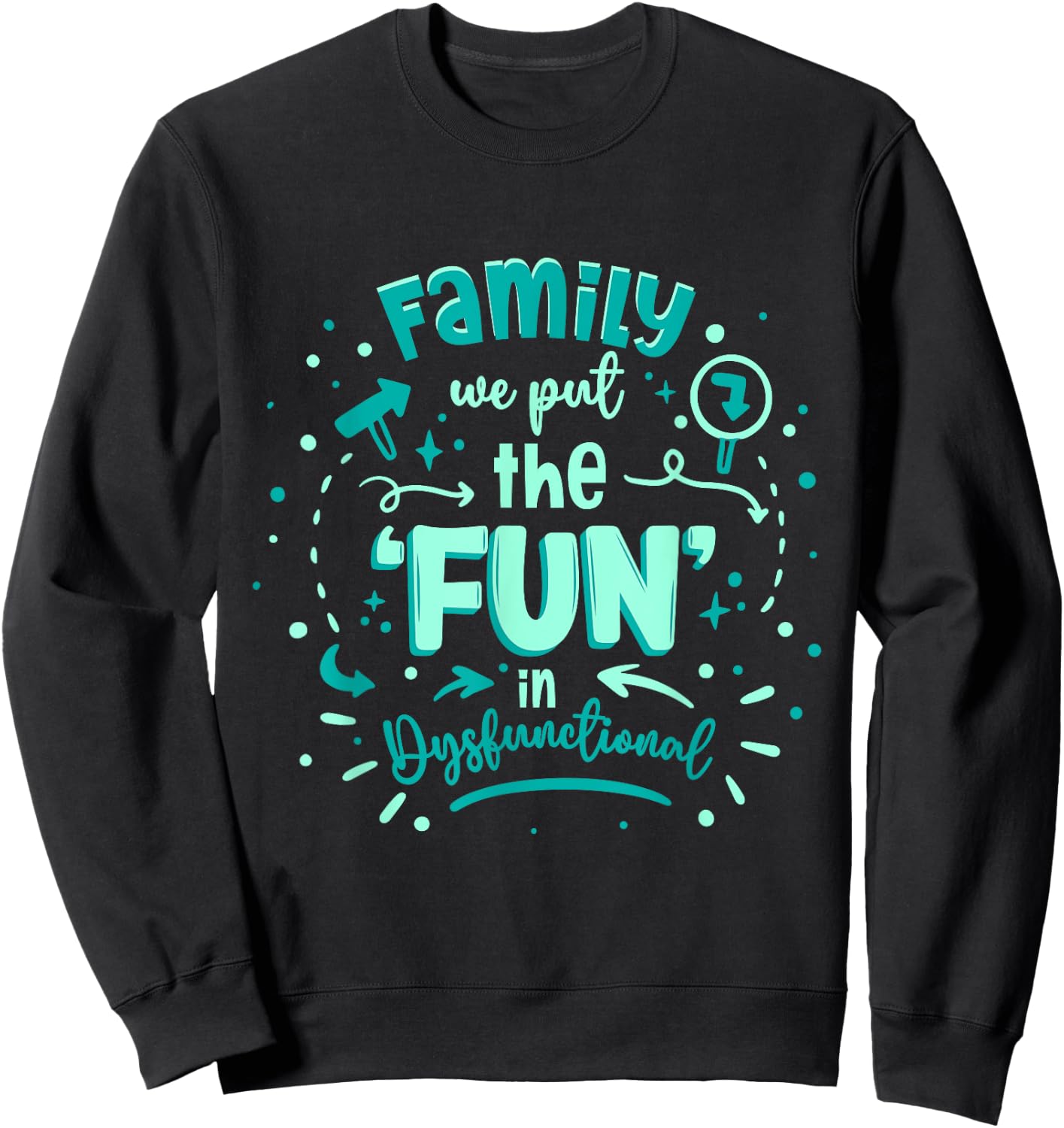We Put The Fun In Dysfunctional Family Reunion Sweatshirt - Sweatshirt | Black