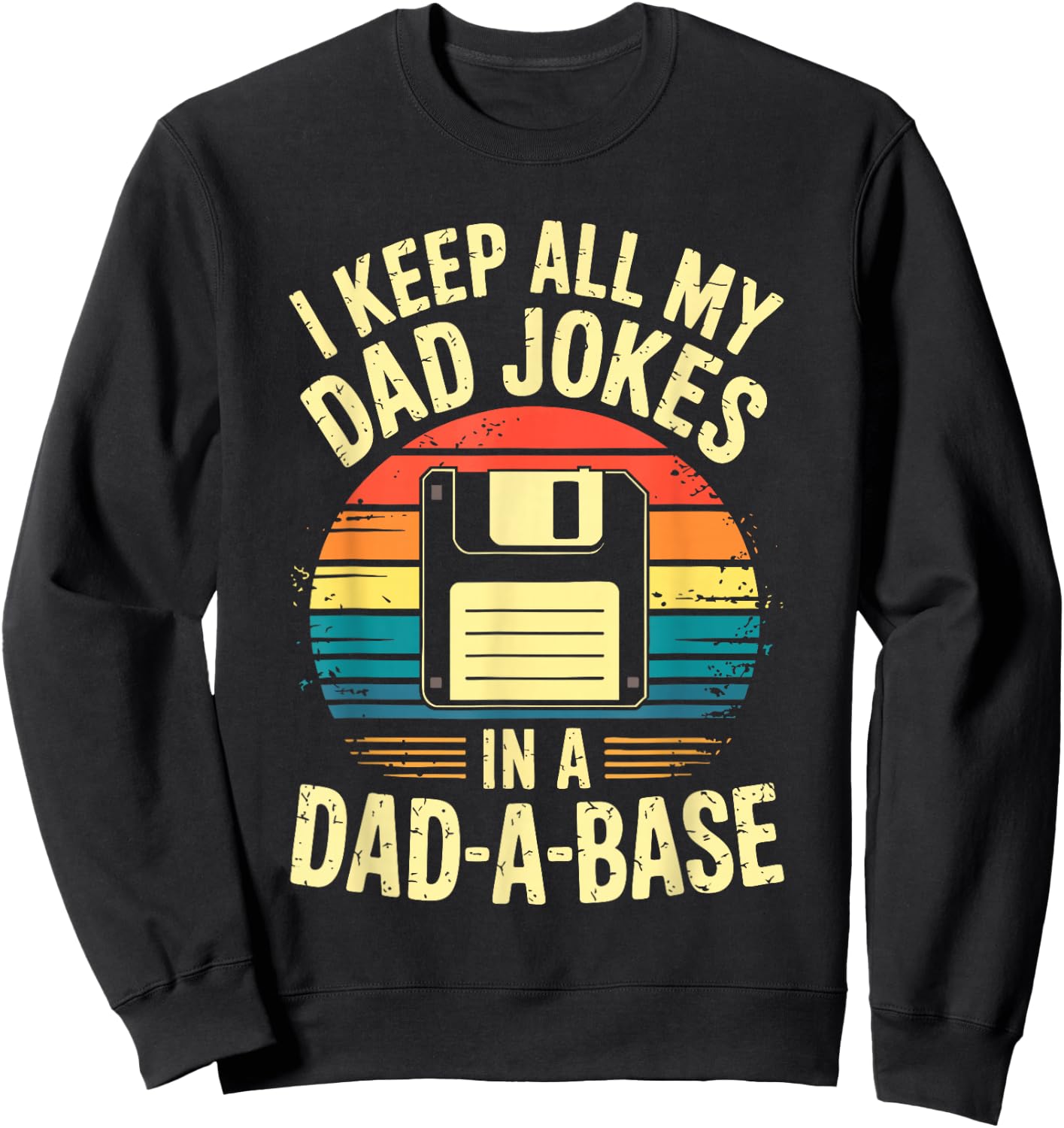 « I Keep All My Dad Jokes In A Dad-A-Base » Sweatshirt - Sweatshirt | Black