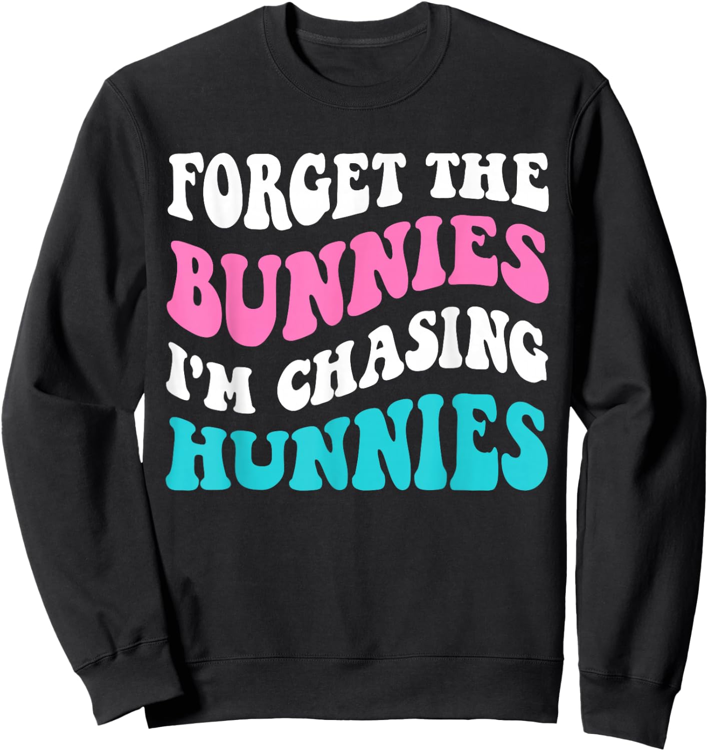 Forget The Bunnies I'm Chasing Hunnies Toddler Funny Easter Sweatshirt - Sweatshirt | Black