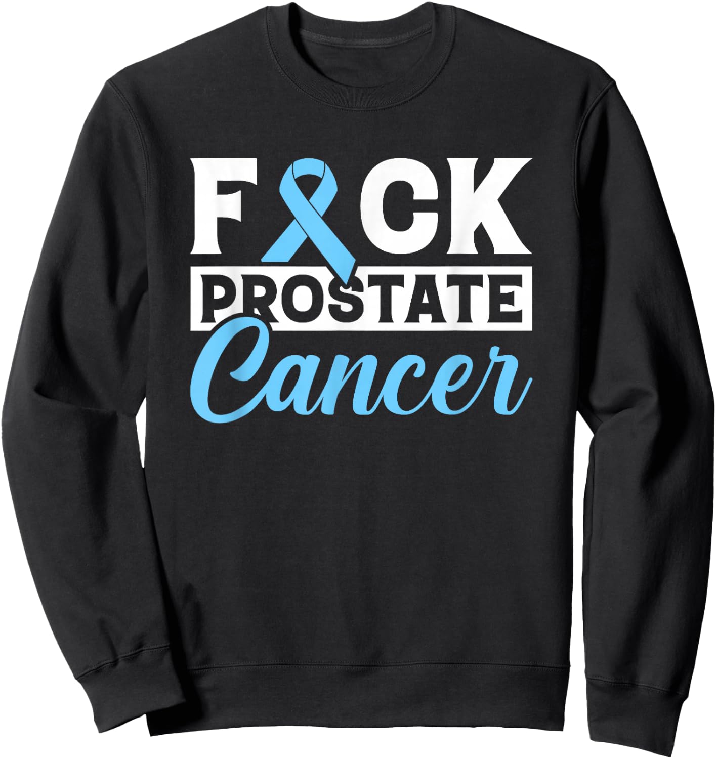 Prostate Cancer Awareness Fuck Prostate Cancer Gift Sweatshirt - Sweatshirt | Black