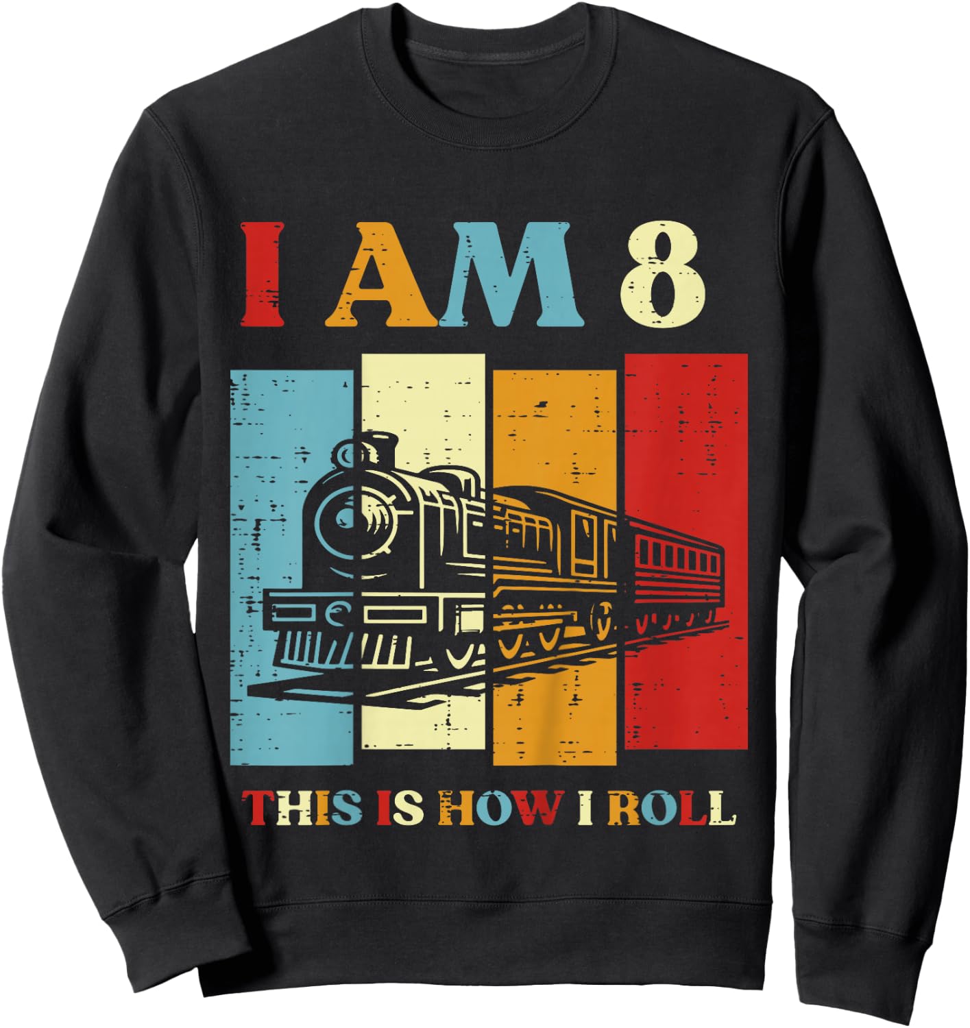 Kids I Am 8 This Is How I Roll Train 8th Bday Eight Year Old Boys Sweatshirt - Sweatshirt | Black