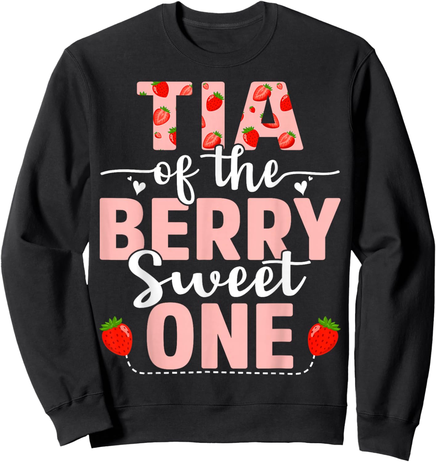 Tia Of The Berry Sweet One Birthday Strawberry Tia Sweatshirt - Sweatshirt | Black