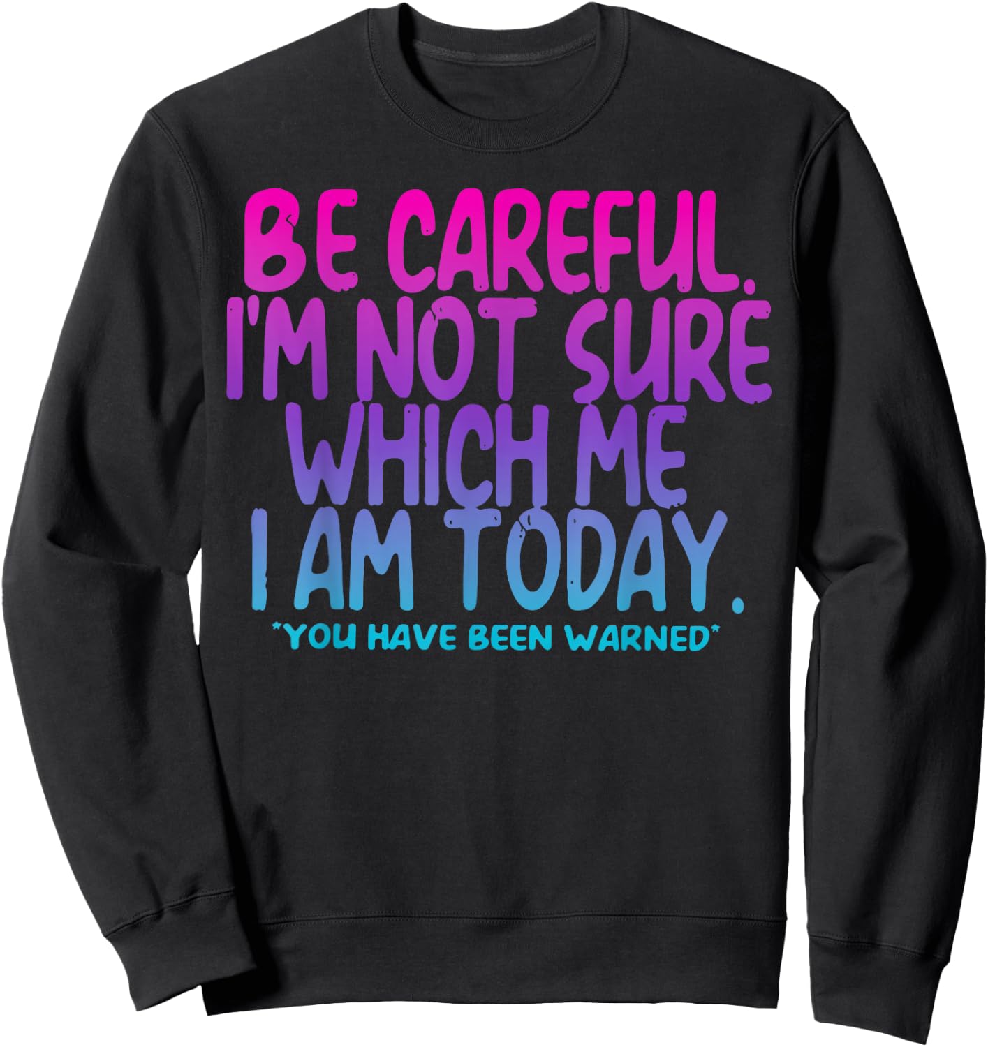 Vintage Be Careful I'm Not Sure Which Me I Am Today Tie Dye Sweatshirt - Sweatshirt | Black