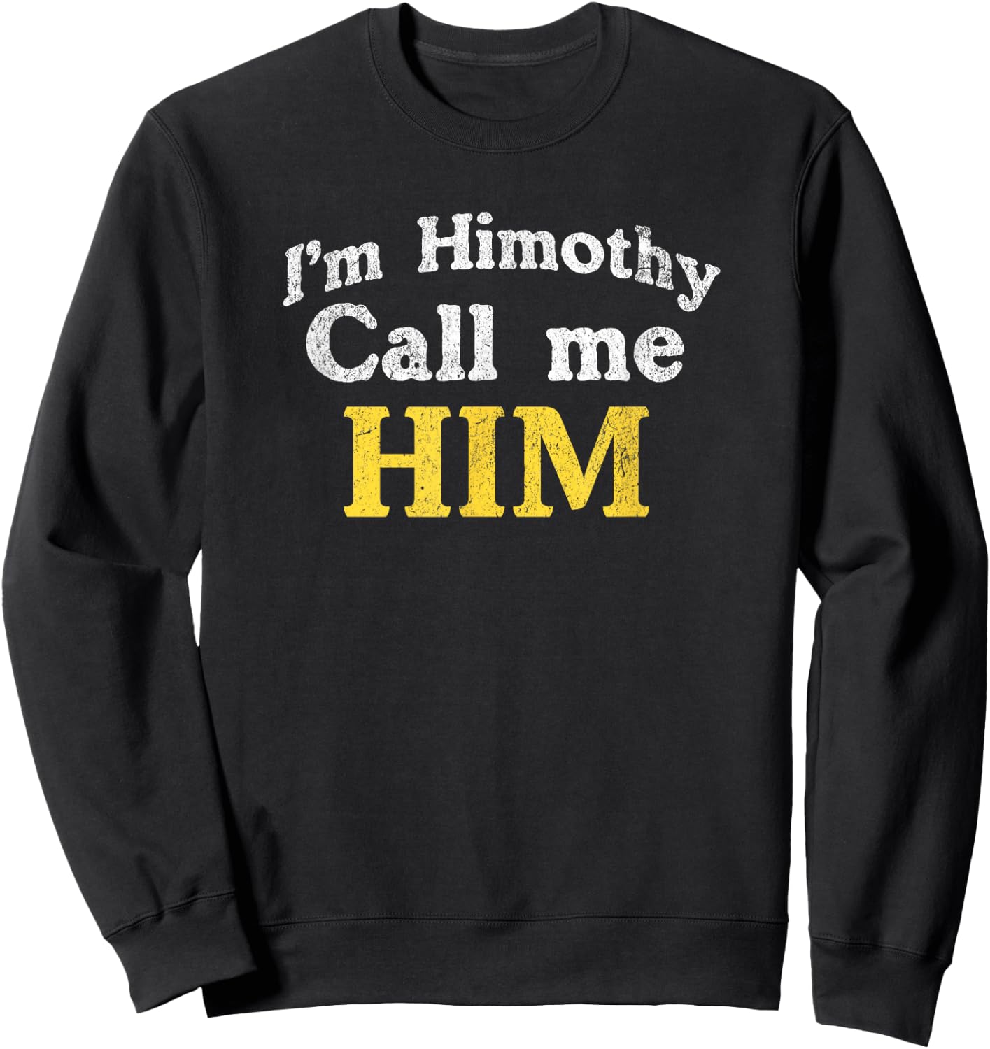 Himothy Im him meme Sweatshirt - Sweatshirt | Black