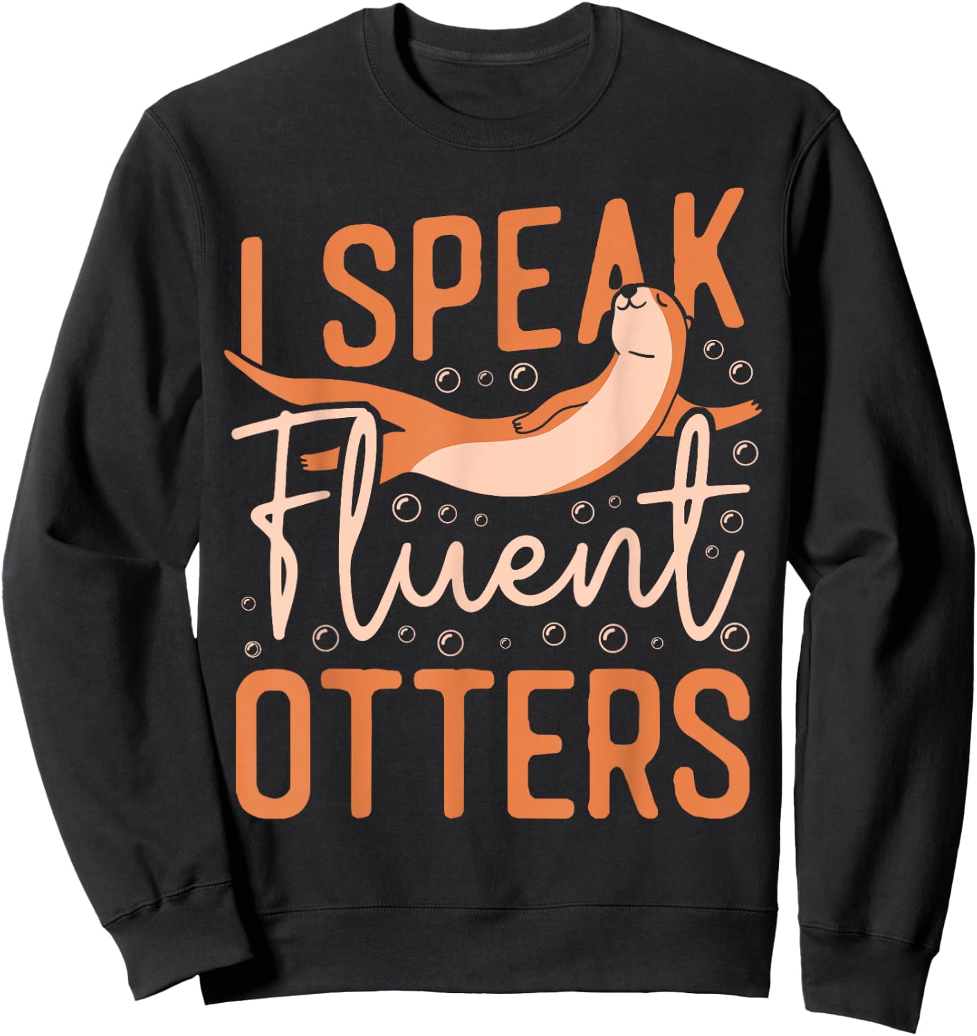 Otter I Speak Fluent Otter Sweatshirt - Sweatshirt | Black