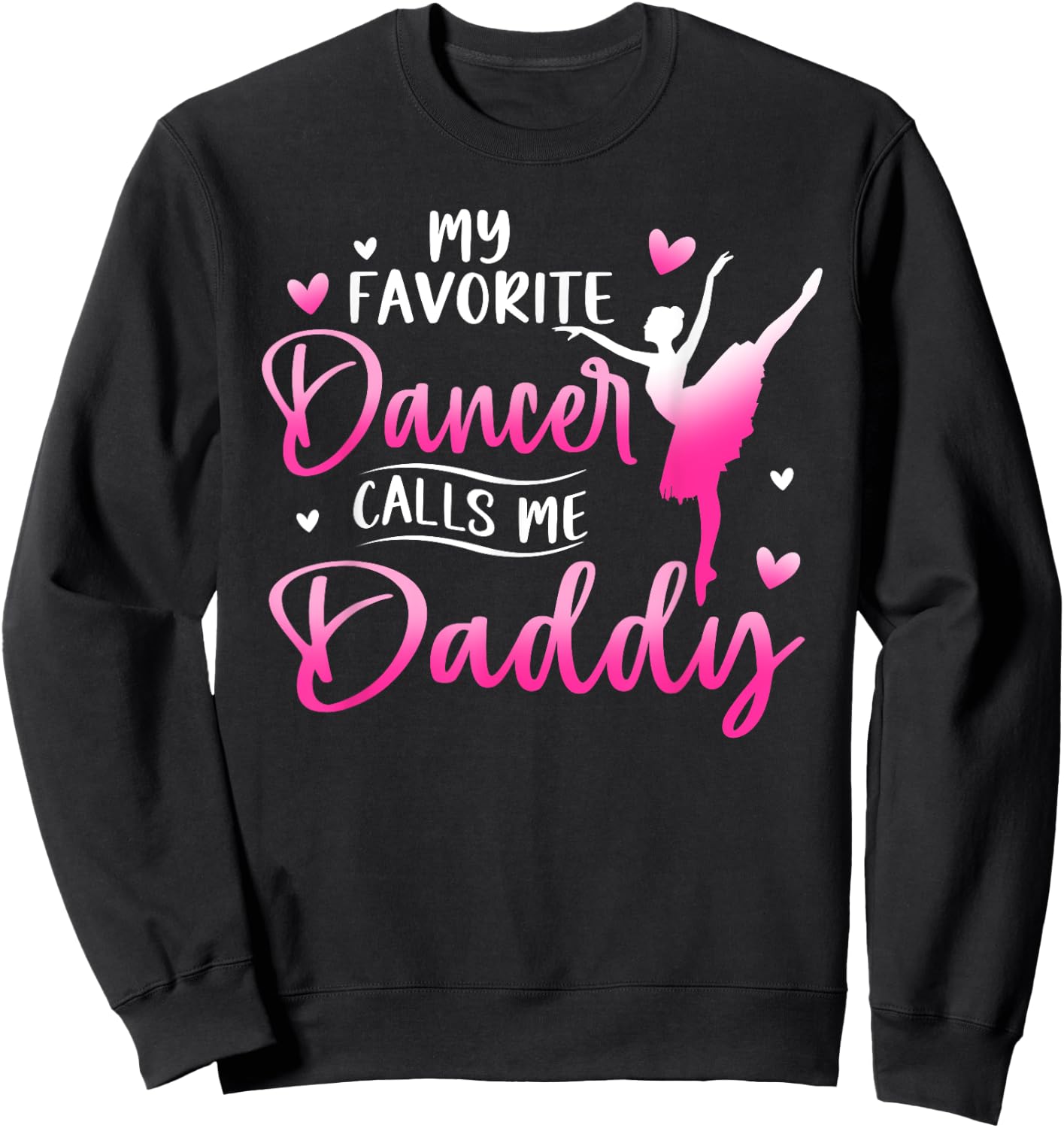 My Favorite Dancer Calls Me Daddy Dance Ballet Sweatshirt - Sweatshirt | Black