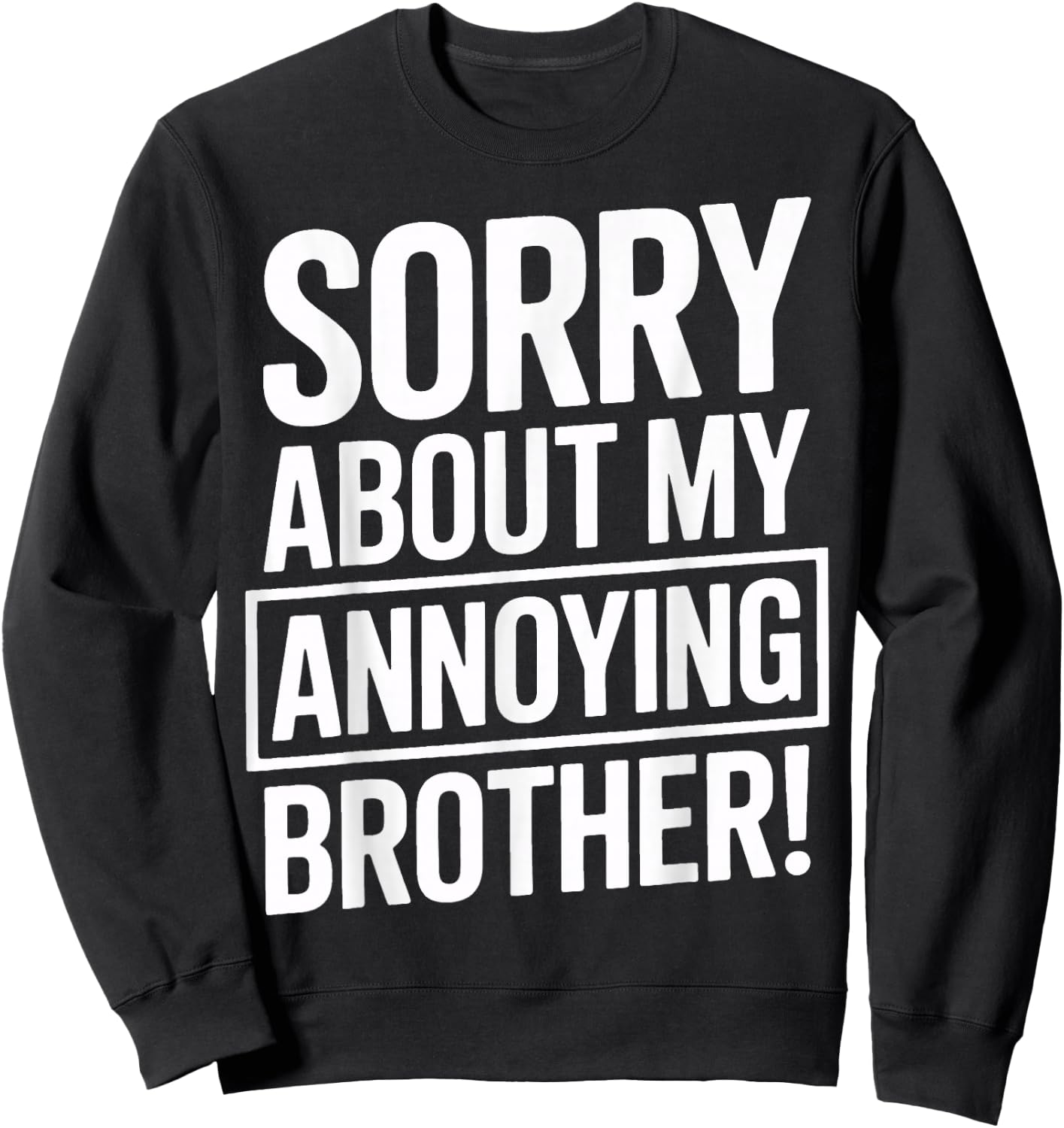 Sorry About My Annoying Brother Humor Sweatshirt - Sweatshirt | Black