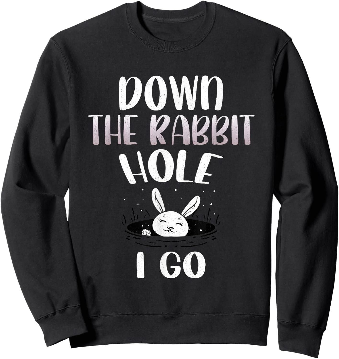 Down The Rabbit Hole I Go Funny Easter Bunny Men Women Kids Sweatshirt - Sweatshirt | Black