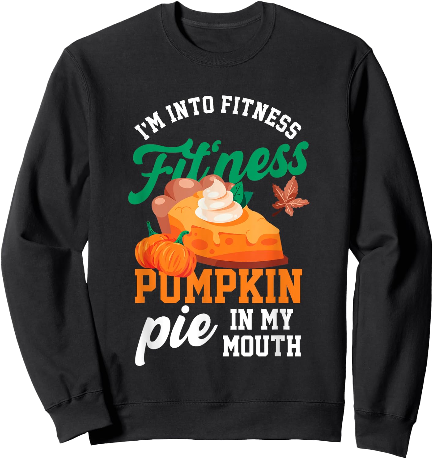I'm Into Fitness | Fitness Pie Pumpkin In My Mouth | Food Sweatshirt - Sweatshirt | Black