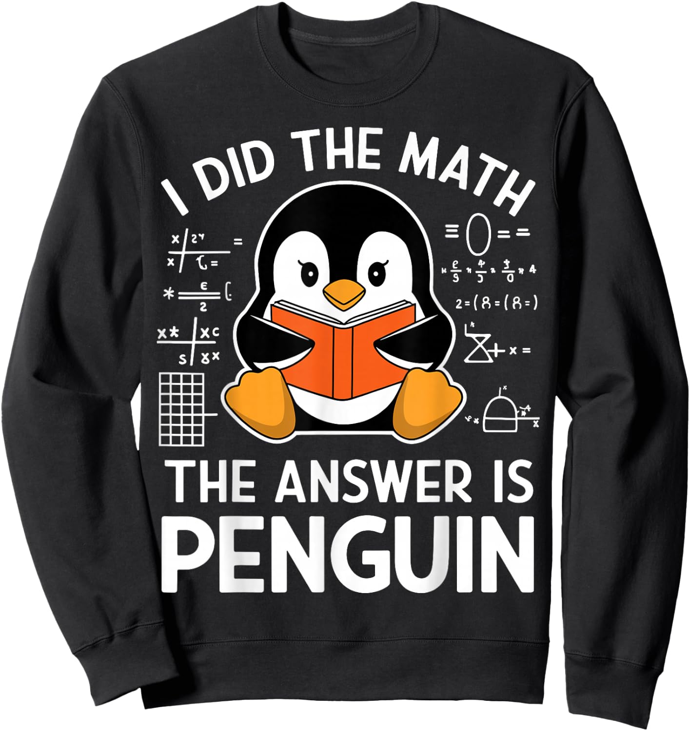 I Did The Math The Answer Is Penguin Funny Penguin Math Sweatshirt - Sweatshirt | Black