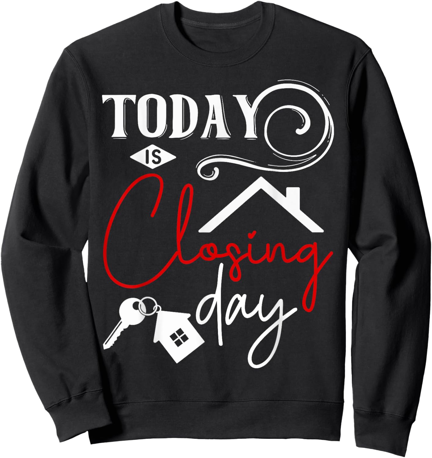 Today is Closing day Funny Home Property Broker Sweatshirt - Sweatshirt | Black