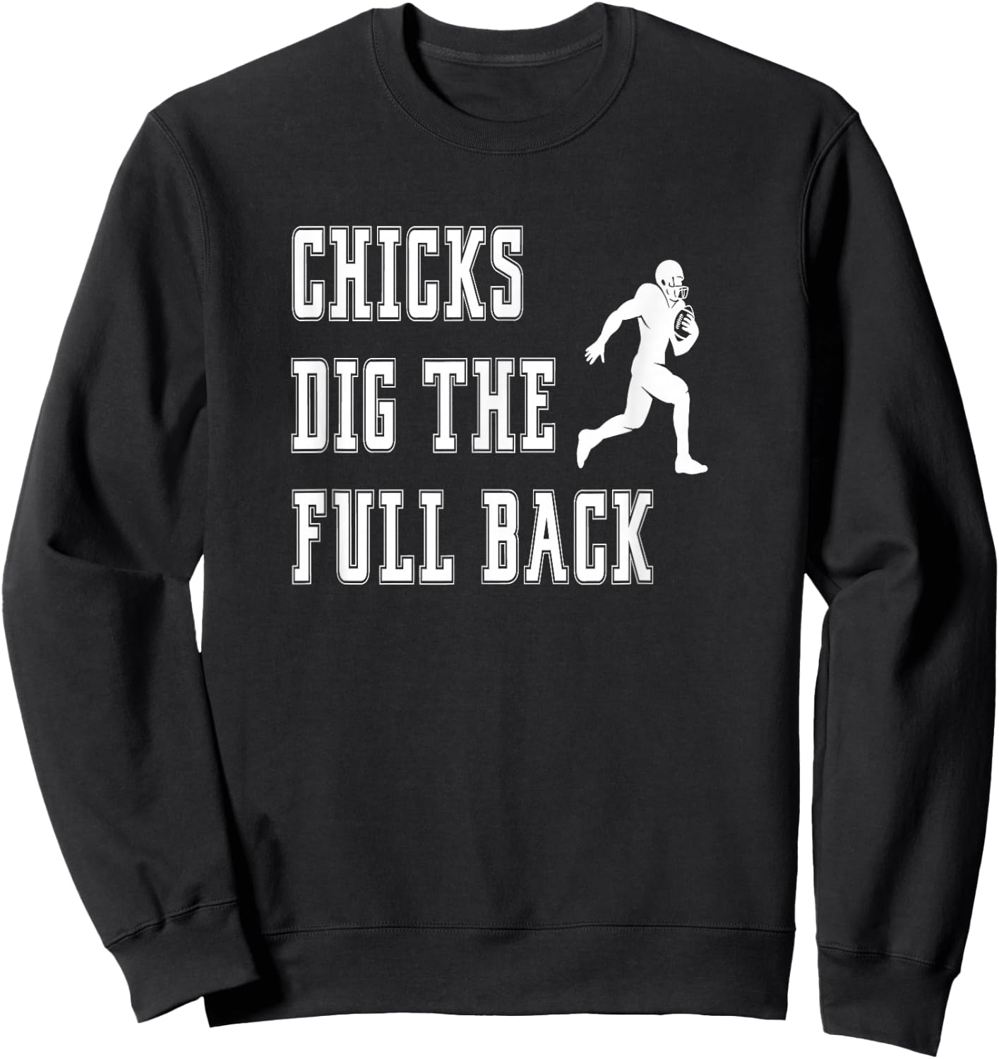 Chicks Dig The Fullback - Player Funny Graphic Saying Sweatshirt - Sweatshirt | Black