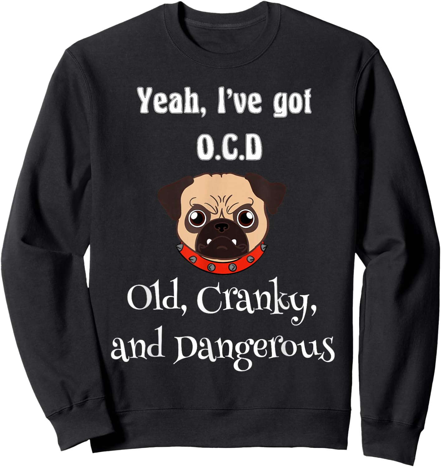 Senior citizen ya ive got OCD old cranky and dangerous Sweatshirt - Sweatshirt | Black