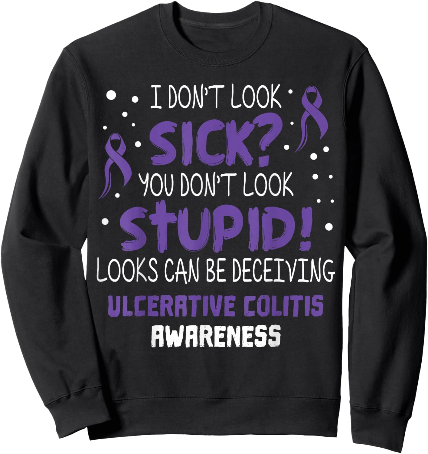 I don't Look Sick- Ulcerative Colitis Awareness Supporter Sweatshirt - Sweatshirt | Black