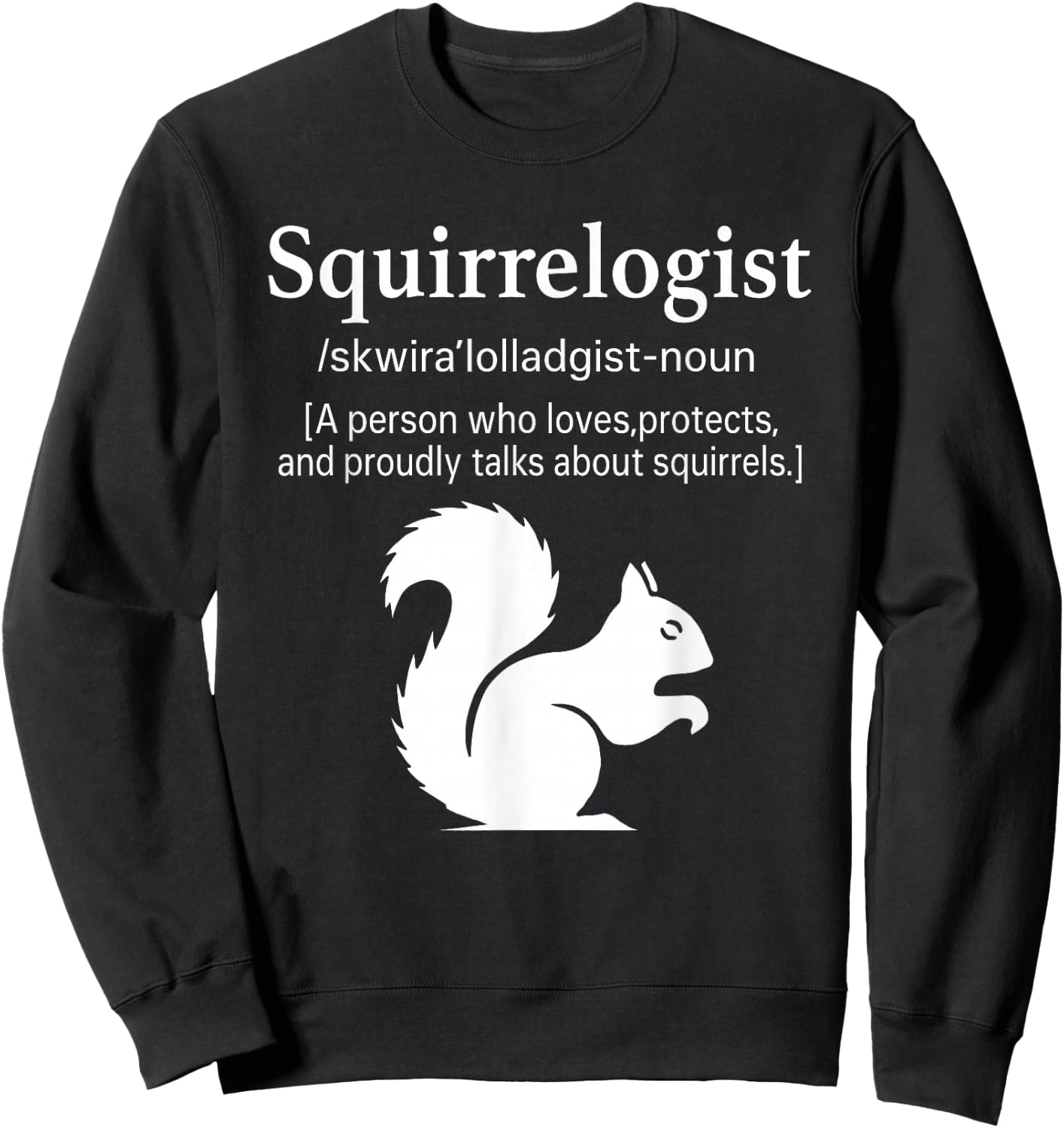 Squirrelogist Definition Funny Cute Squirrel Lover Wildlife Sweatshirt - Sweatshirt | Black