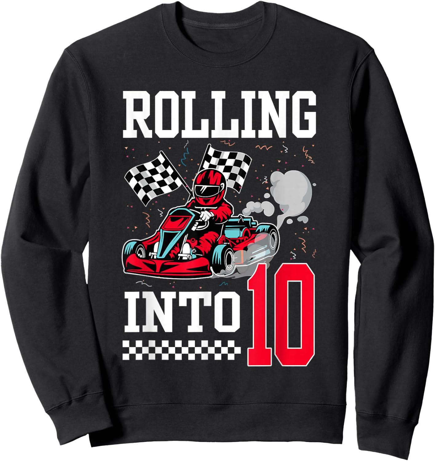 Rolling Into 10 Racing Go-Kart 10 Year Old Birthday Racing Sweatshirt - Sweatshirt | Black
