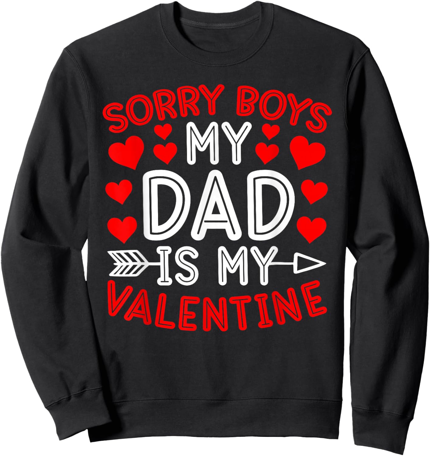 Sorry Boys My Dad Is My Valentine Cute Heart Valentine's Day Sweatshirt - Sweatshirt | Black