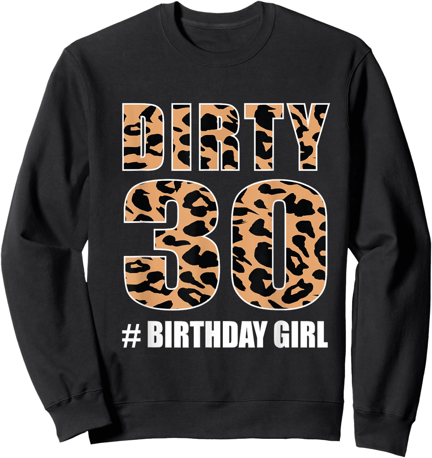 Dirty Thirty 30 Birthday Girl Cheetah Print Leopard Sweatshirt - Sweatshirt | Black