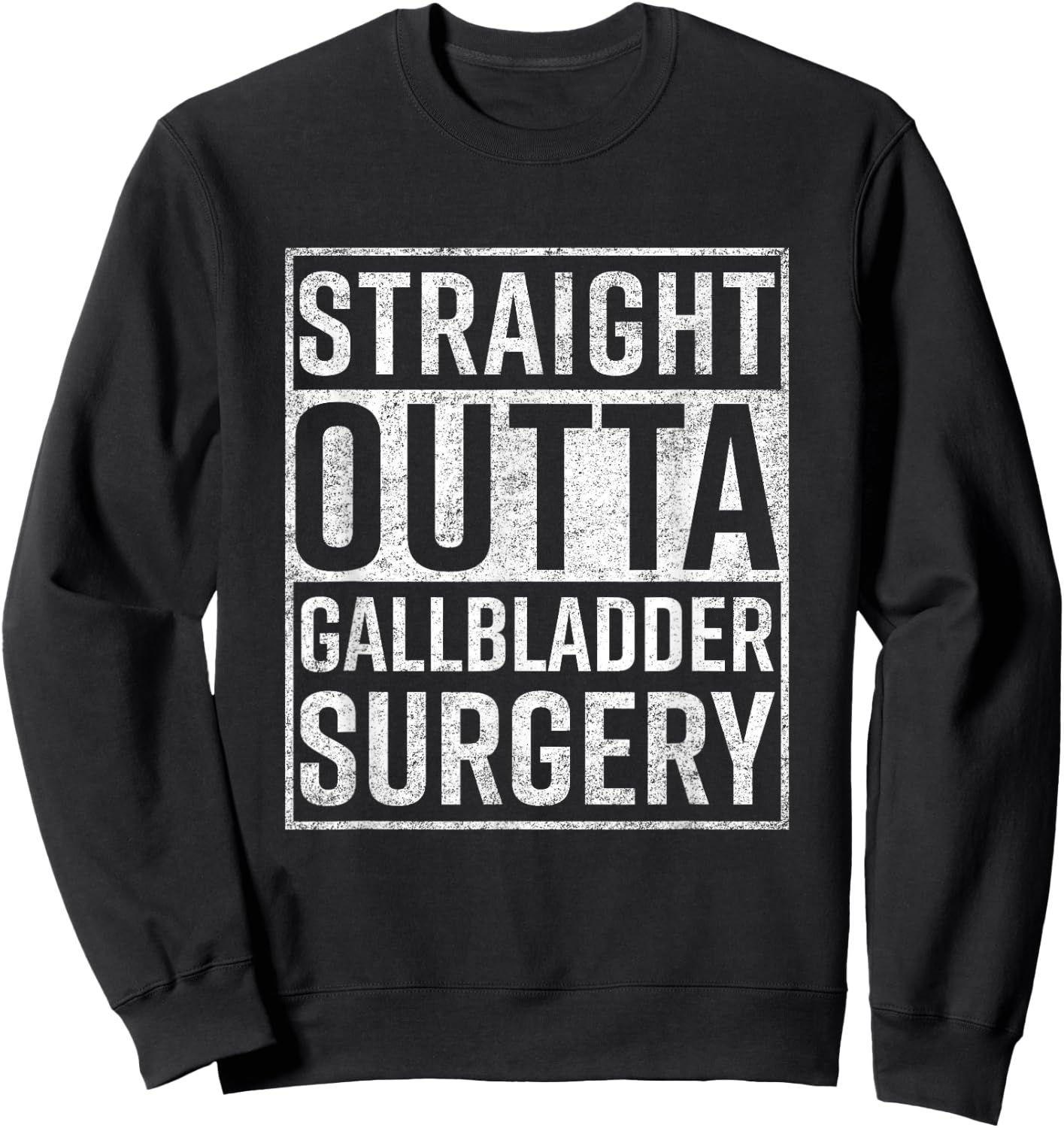 Straight Outta Gallbladder Surgery Shirt Funny Get Well Gift Sweatshirt - Sweatshirt | Black