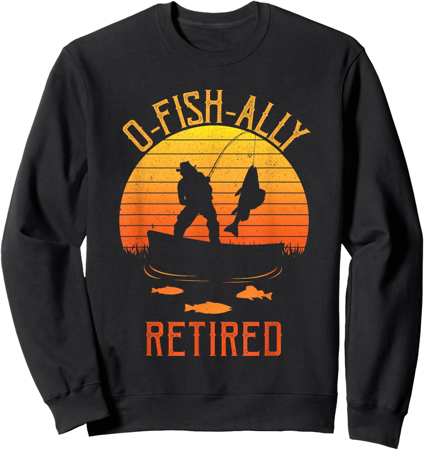 Fisherman, OFishally Retired, Funny Fishing Retirement Dad Sweatshirt - Sweatshirt | Black