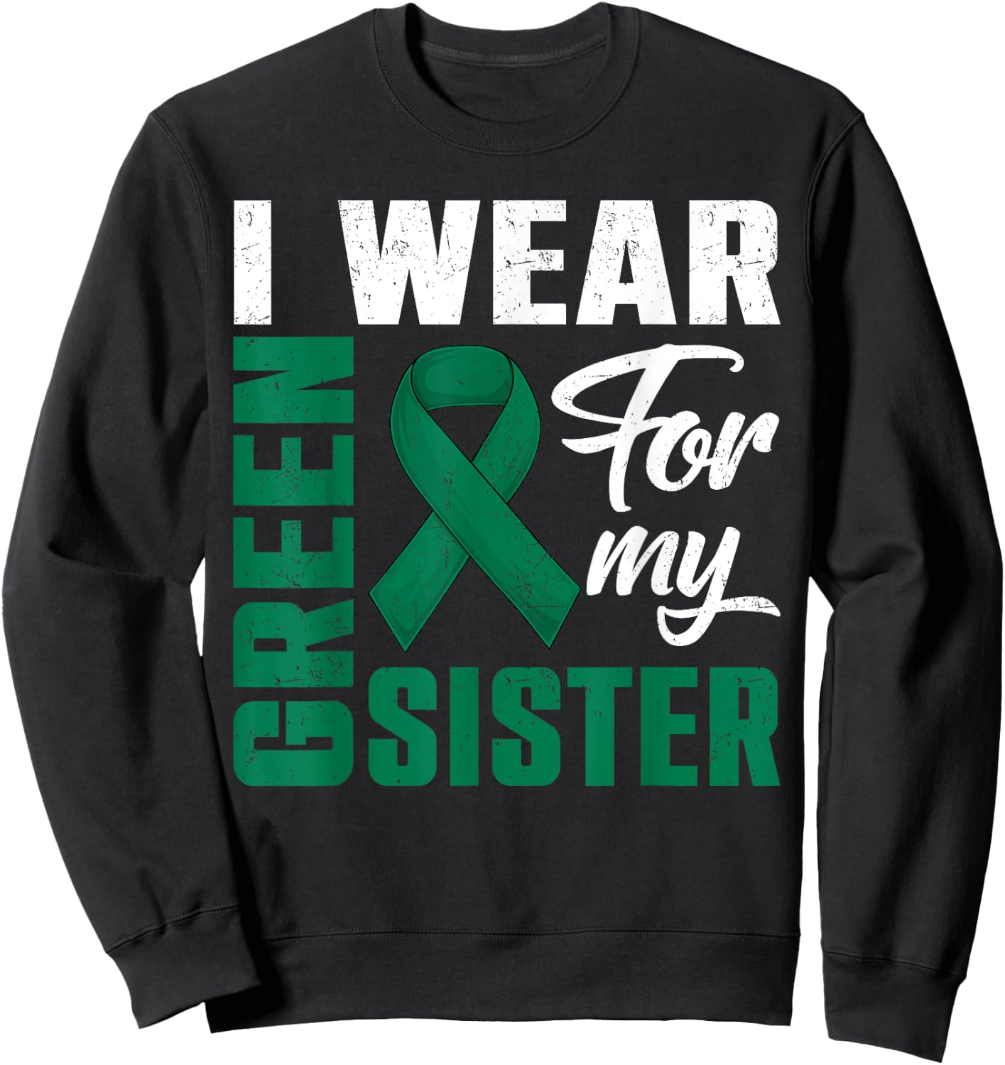 I Wear Green For My Sister Liver Cancer Awareness Month Sweatshirt - Sweatshirt | Black