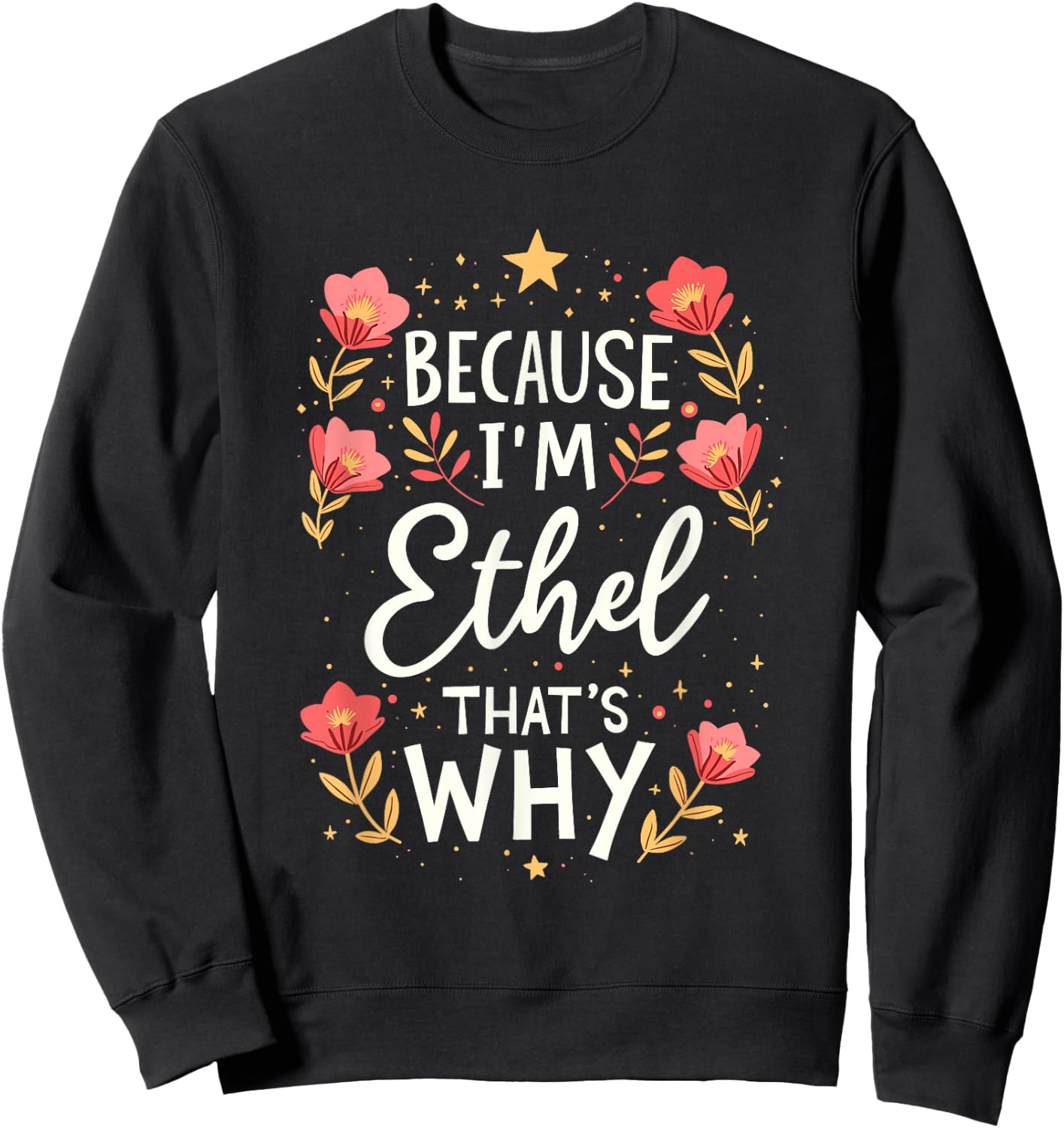 Women Because I'm Ethel That's Why Woman Name Sweatshirt - Sweatshirt | Black