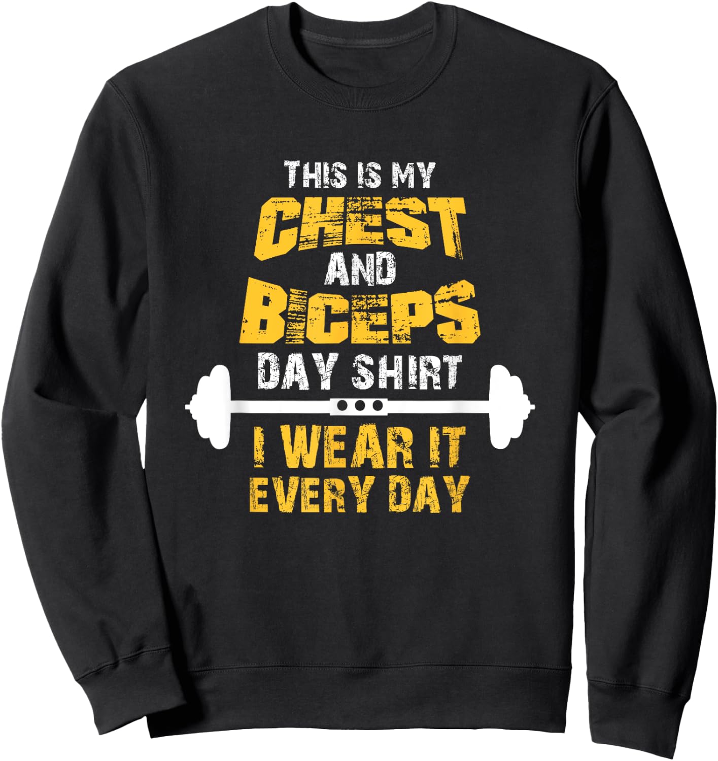 This is my chest and biceps day shirt, I wear it every day Sweatshirt - Sweatshirt | Black