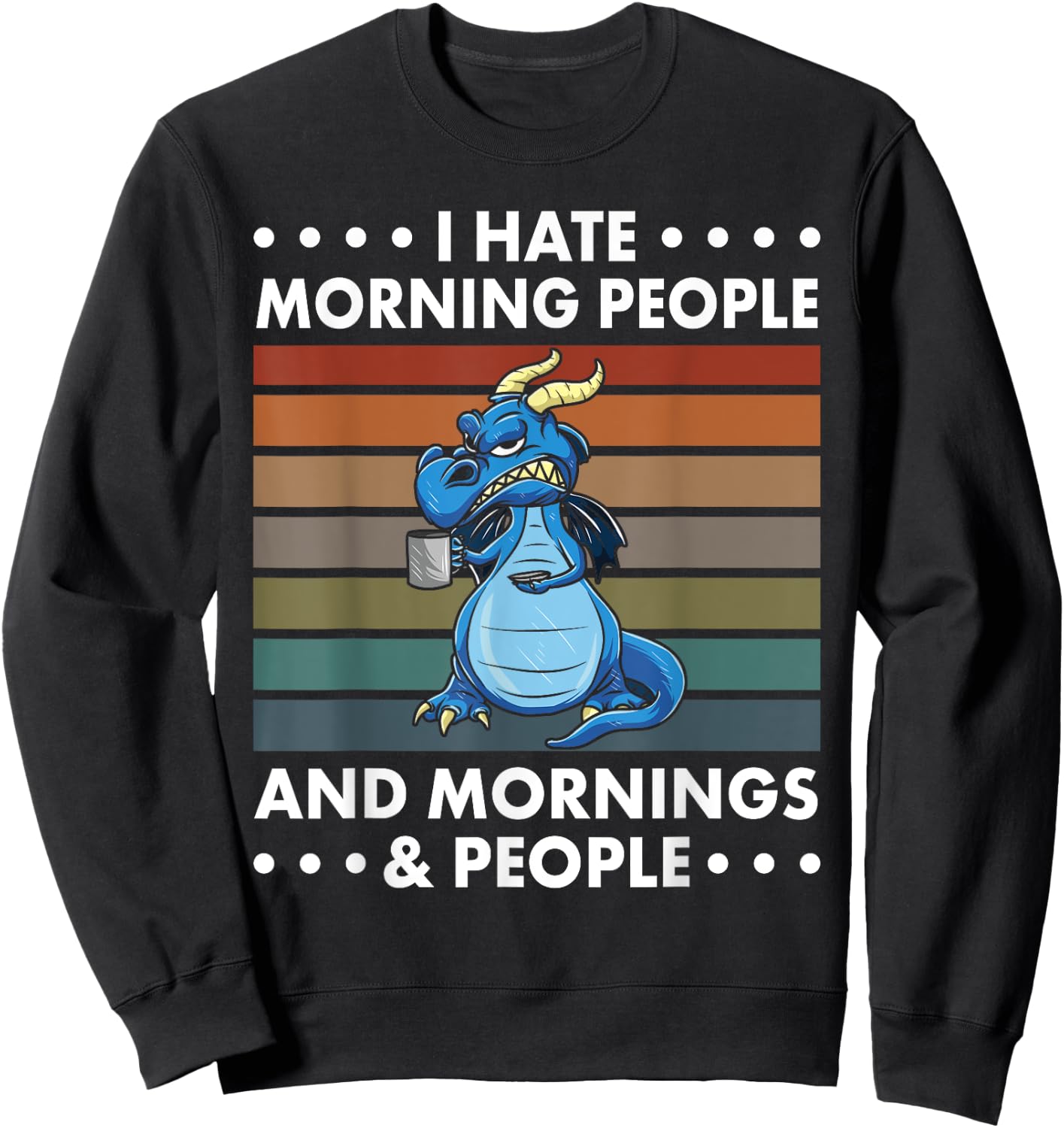 I Hate Morning People And Mornings And People - Dragon Sweatshirt - Sweatshirt | Black