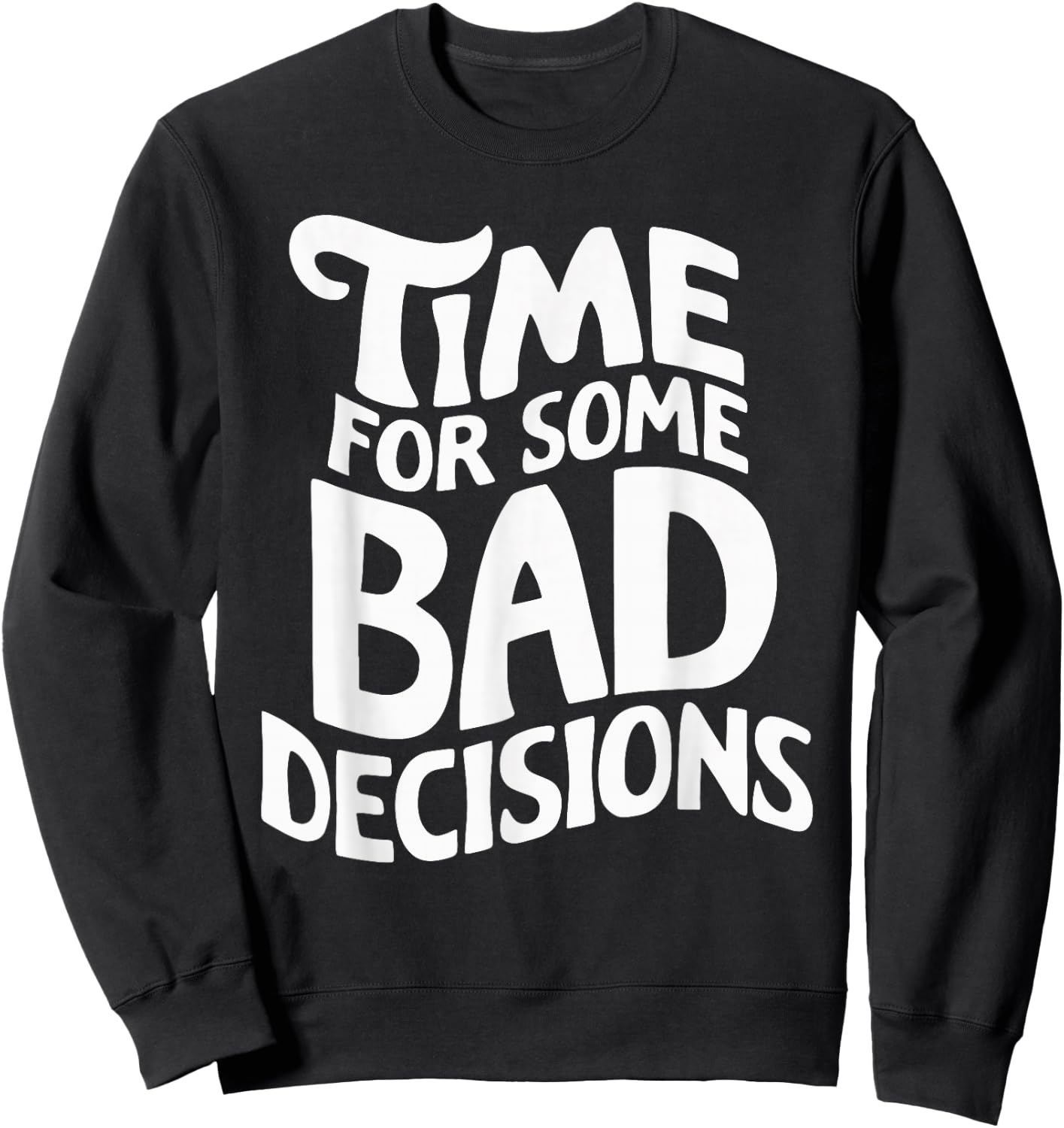 Time For Some Bad Decisions Sweatshirt - Sweatshirt | Black