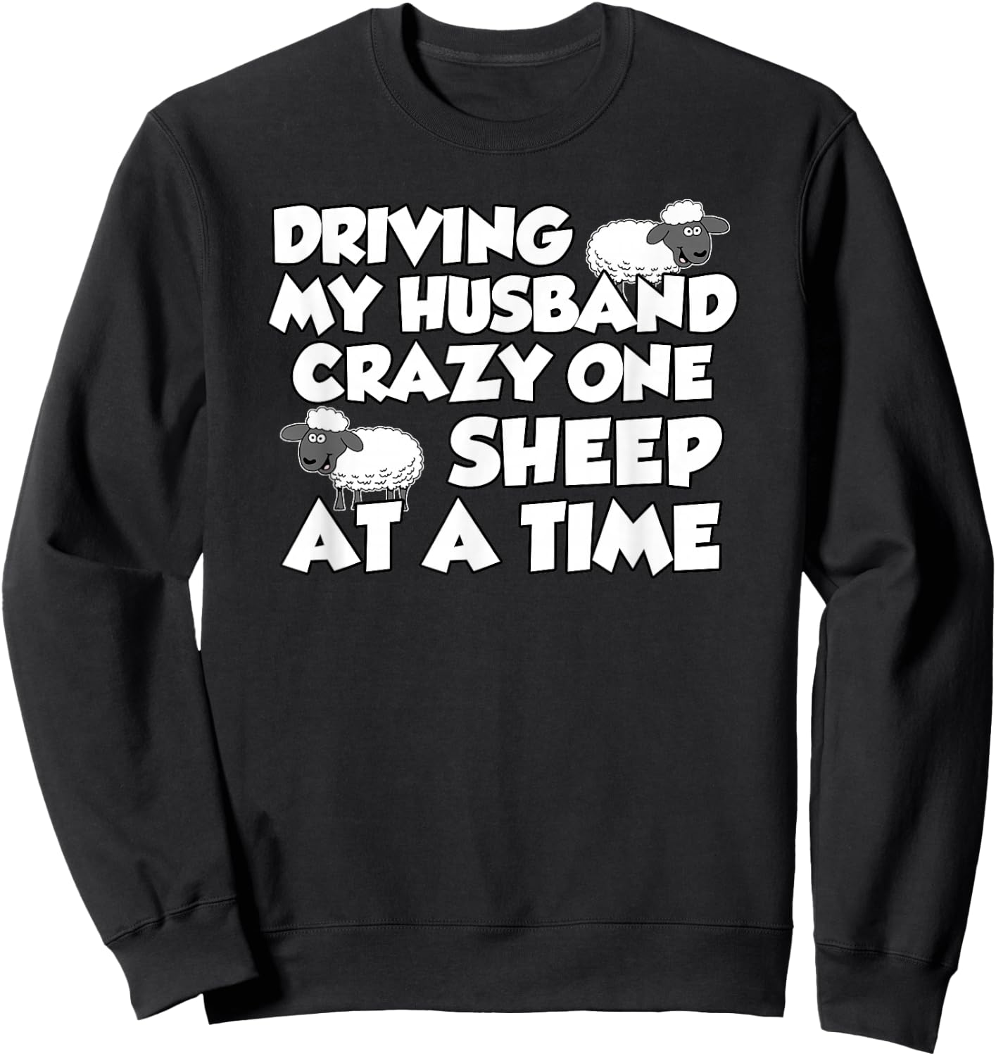 Driving Husband Crazy Sheep Lamb Ewe Farm Animal Sweatshirt - Sweatshirt | Black