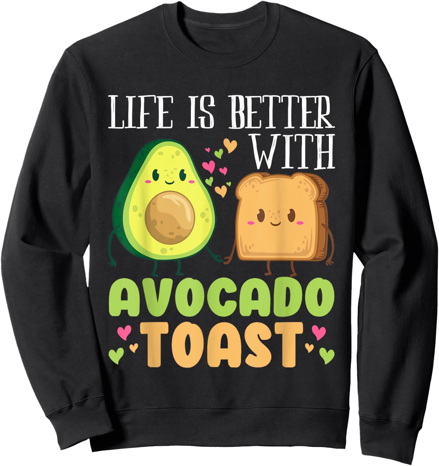 Life Is Better With Avocado Toasts Funny Vegan Fruit Lovers Sweatshirt - Sweatshirt | Black