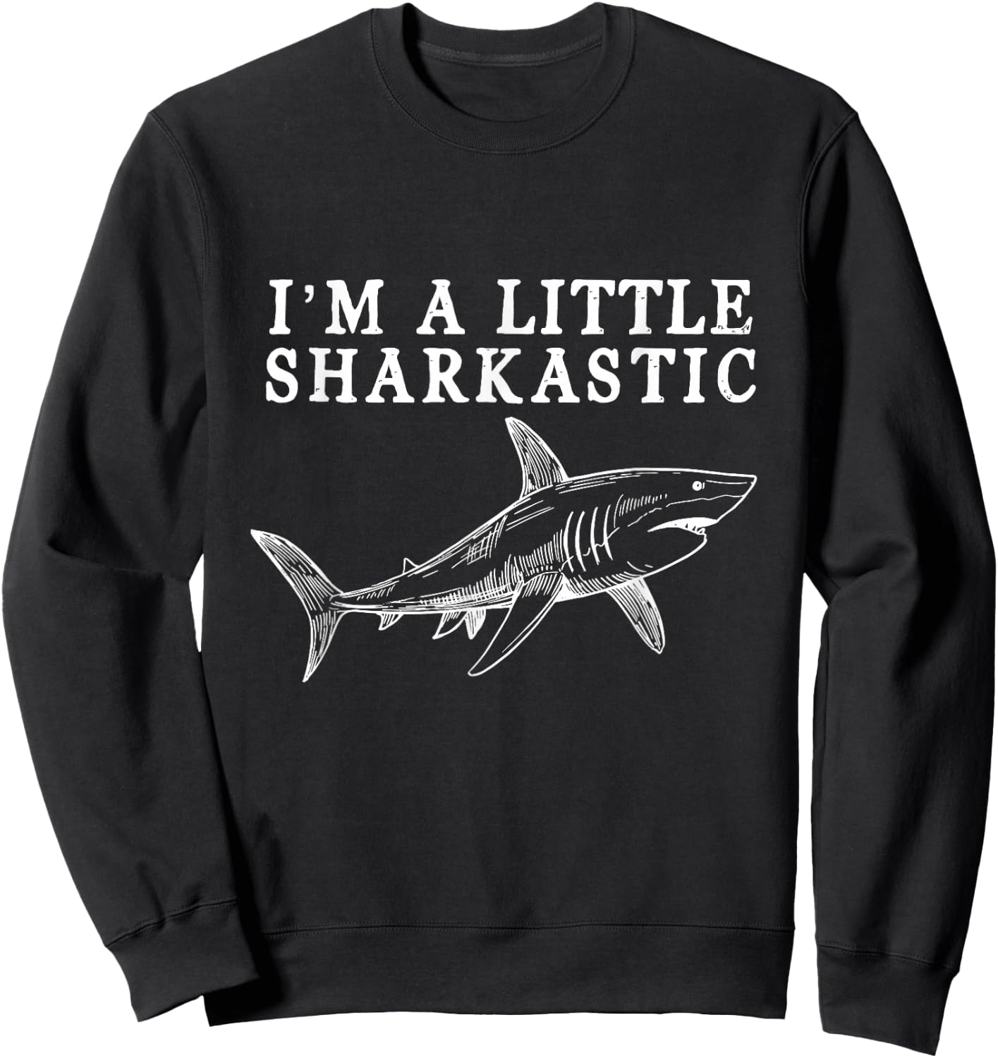 I'm A Little Sharkastic Funny Shark Love Scuba Divers Marine Sweatshirt - Sweatshirt | Black