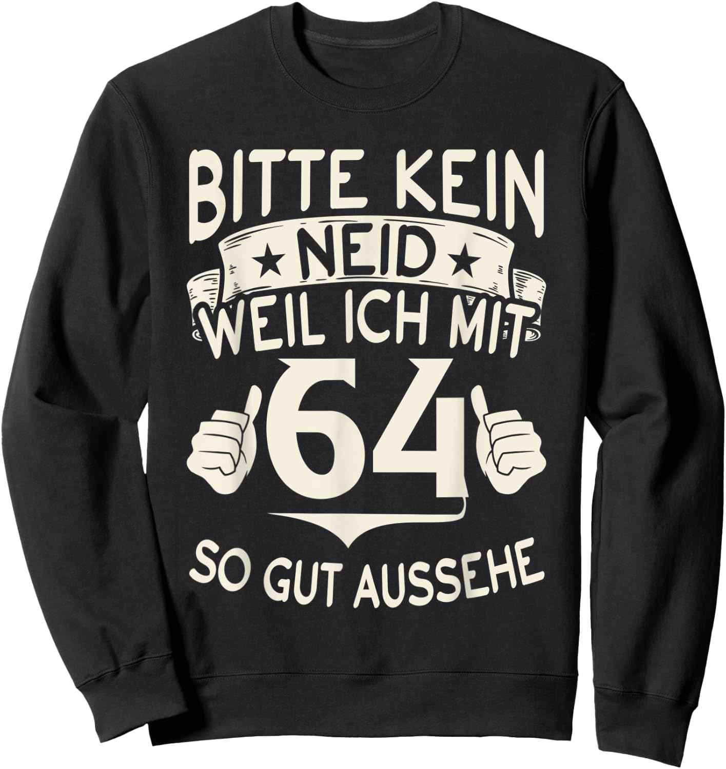 with German Text "Bitte kein Envy weil ich mit 64 so gut aussehe with 64" Birthday , black, S Sweatshirt - Sweatshirt | Black