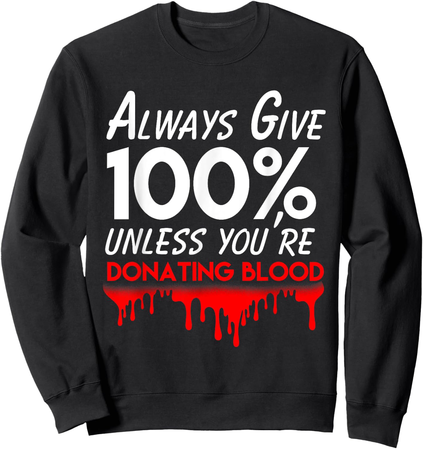 Funny phlebotomist motivation always give 100% blood Sweatshirt - Sweatshirt | Black