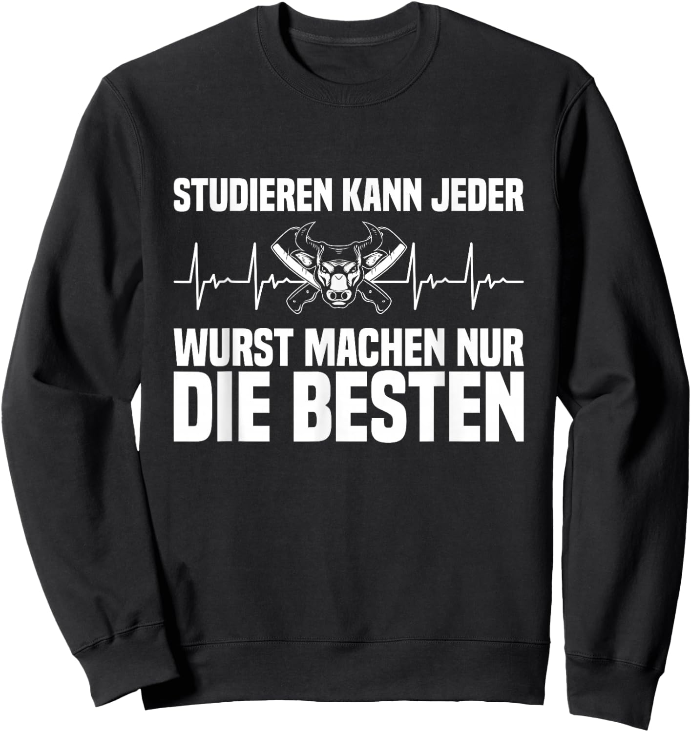 Studieren Kann Jeder Wurst Machen Die Besten Metzger Fleisch Sweatshirt - Sweatshirt | Black