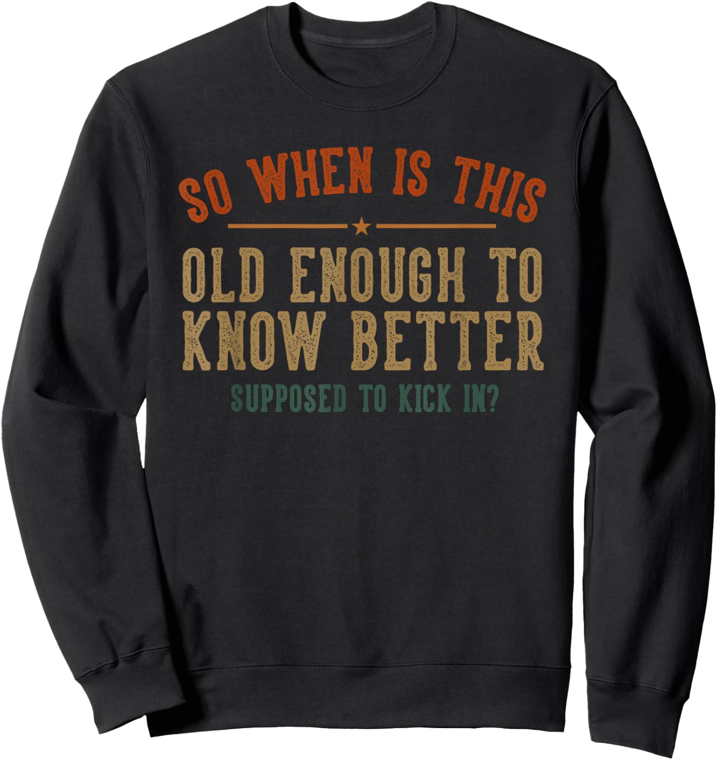 So When Is This Old Enough To Know Better Supposed Kick In Sweatshirt - Sweatshirt | Black