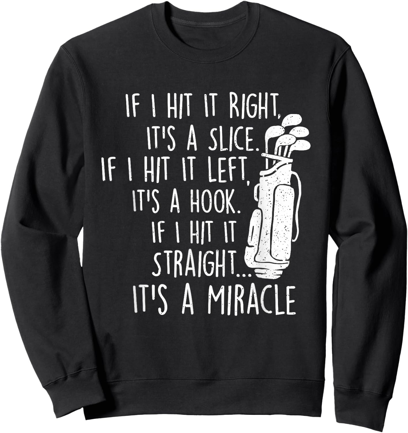 If I Hit It Right It's a Slice - Golf Lover Golfing Golfer Sweatshirt - Sweatshirt | Black
