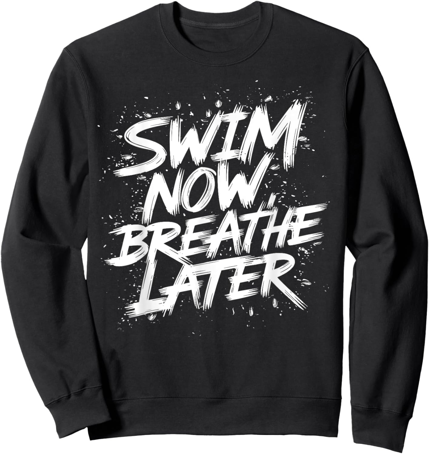 Swim Now Breathe Later I Swimmer Sweatshirt - Sweatshirt | Black