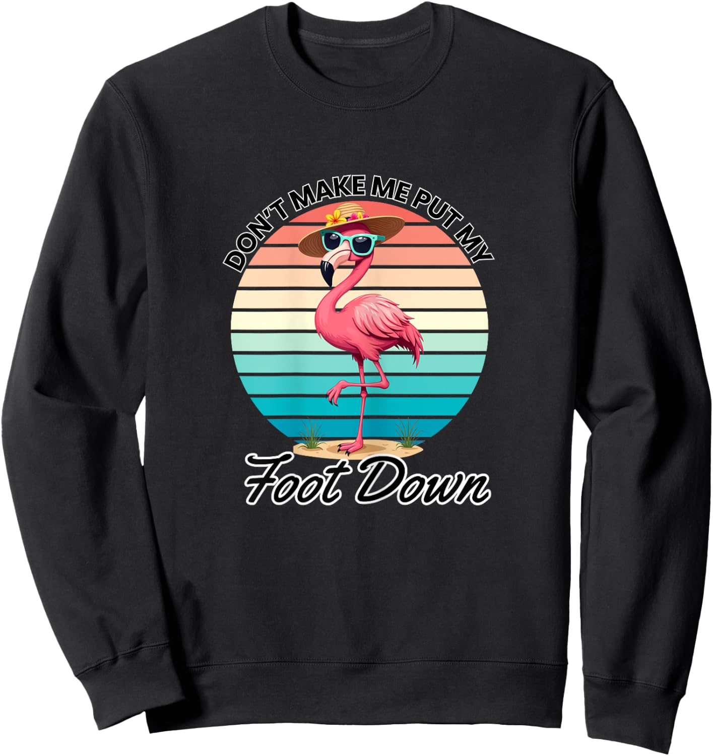 Don't Make Me Put My Foot Down Pink Flamingo Sweatshirt - Sweatshirt | Black