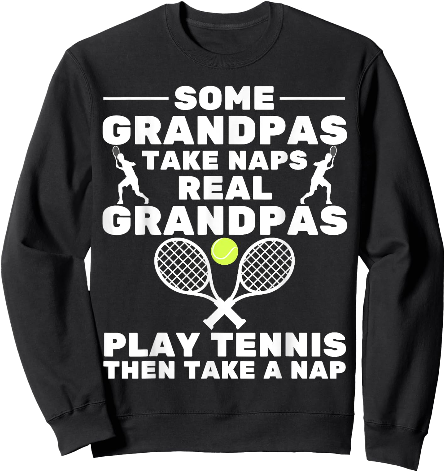 Some Grandpas Take Naps Real Grandpas Play Tennis Player Sweatshirt - Sweatshirt | Black