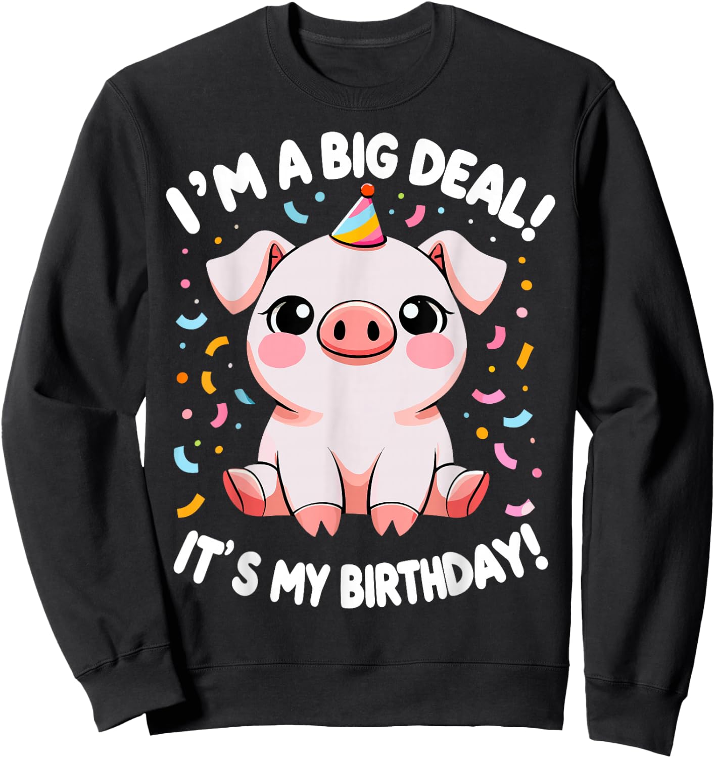 I'm A Big Deal It's My Birthday Funny Birthday Pig Sweatshirt - Sweatshirt | Black