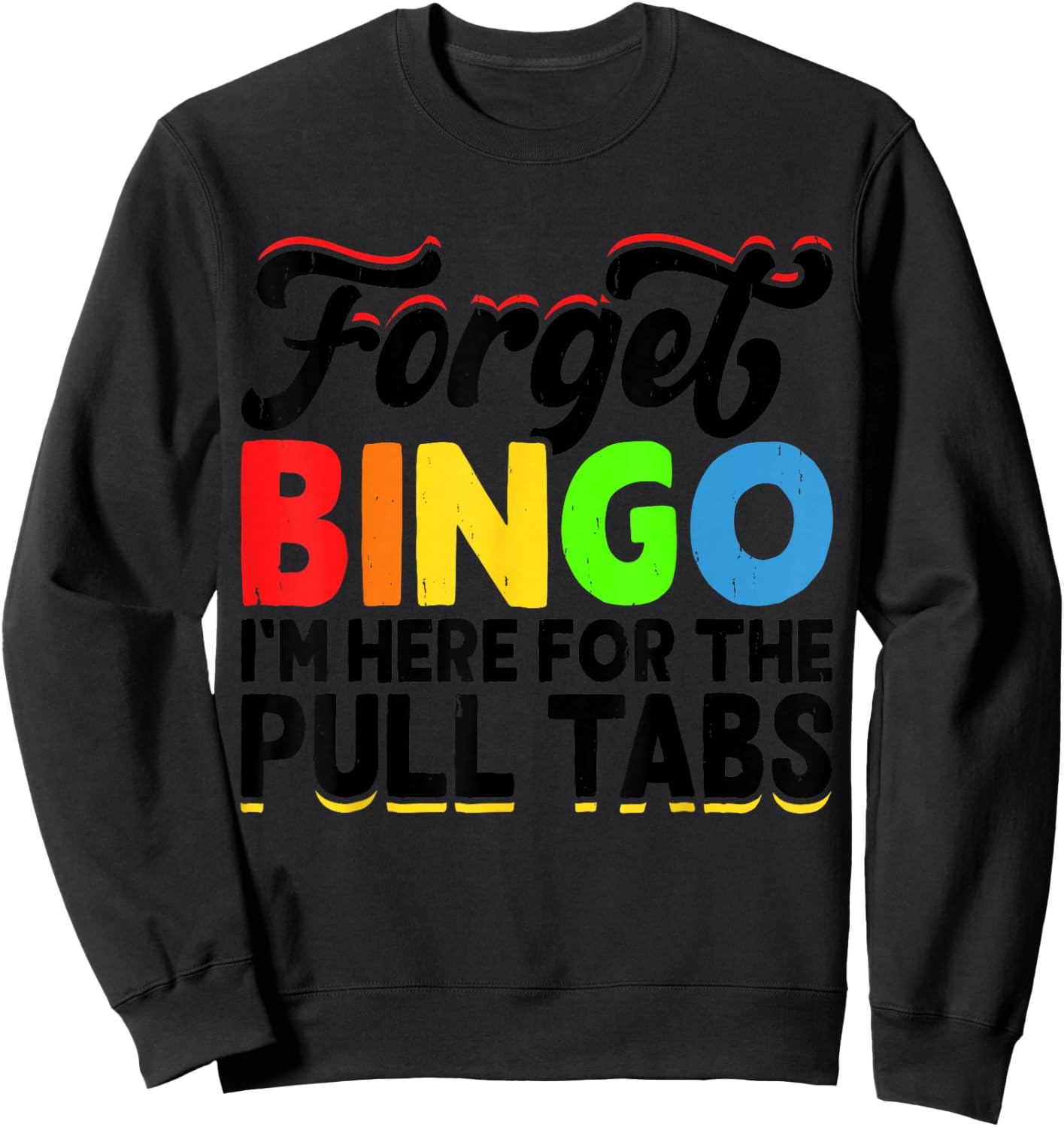 Forget Bingo I'm Here for The Pull Tabs Sweatshirt - Sweatshirt | Black
