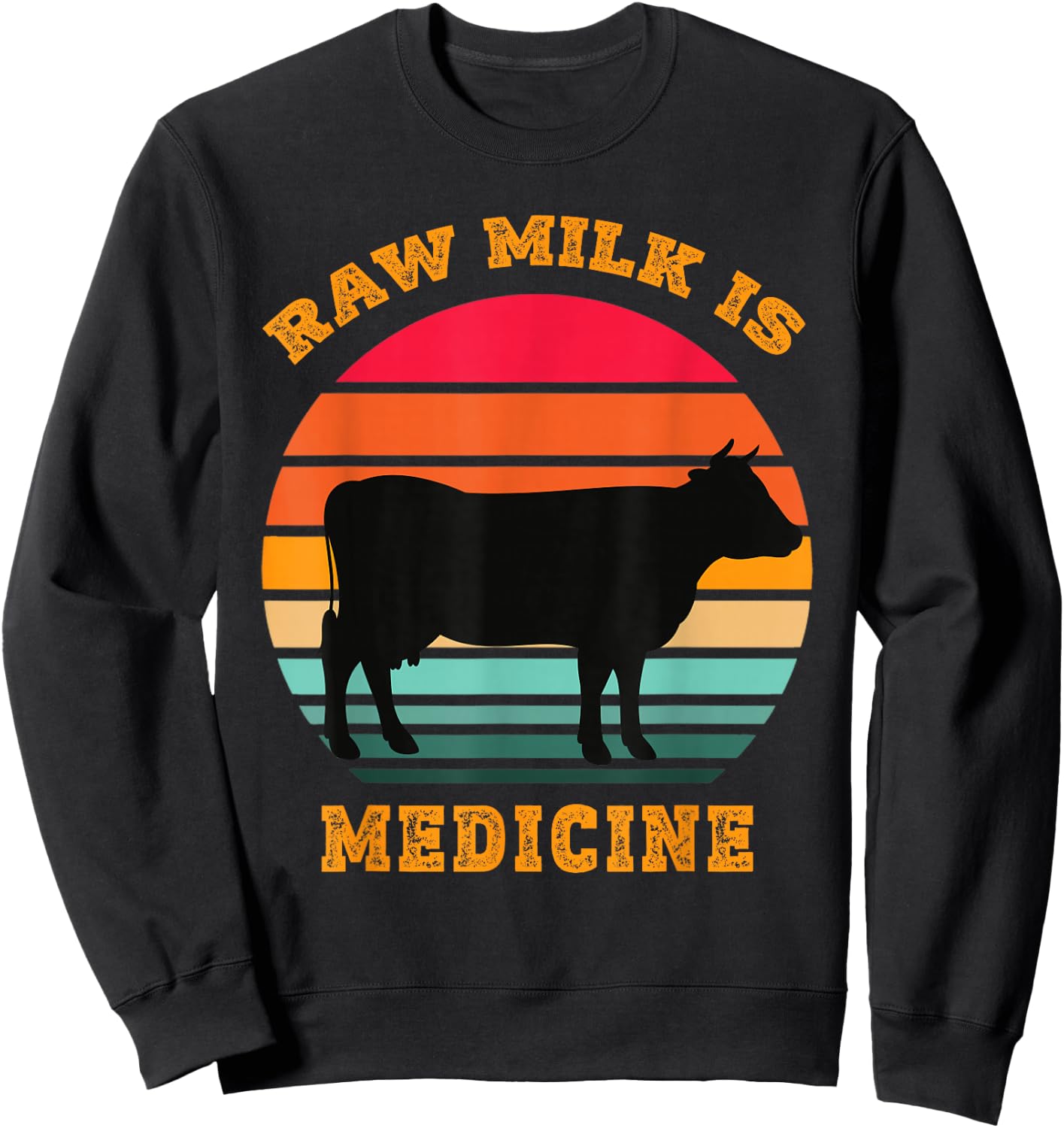 Raw Milk Is Medicine Funny Retro Vintage Apparel Sweatshirt - Sweatshirt | Black