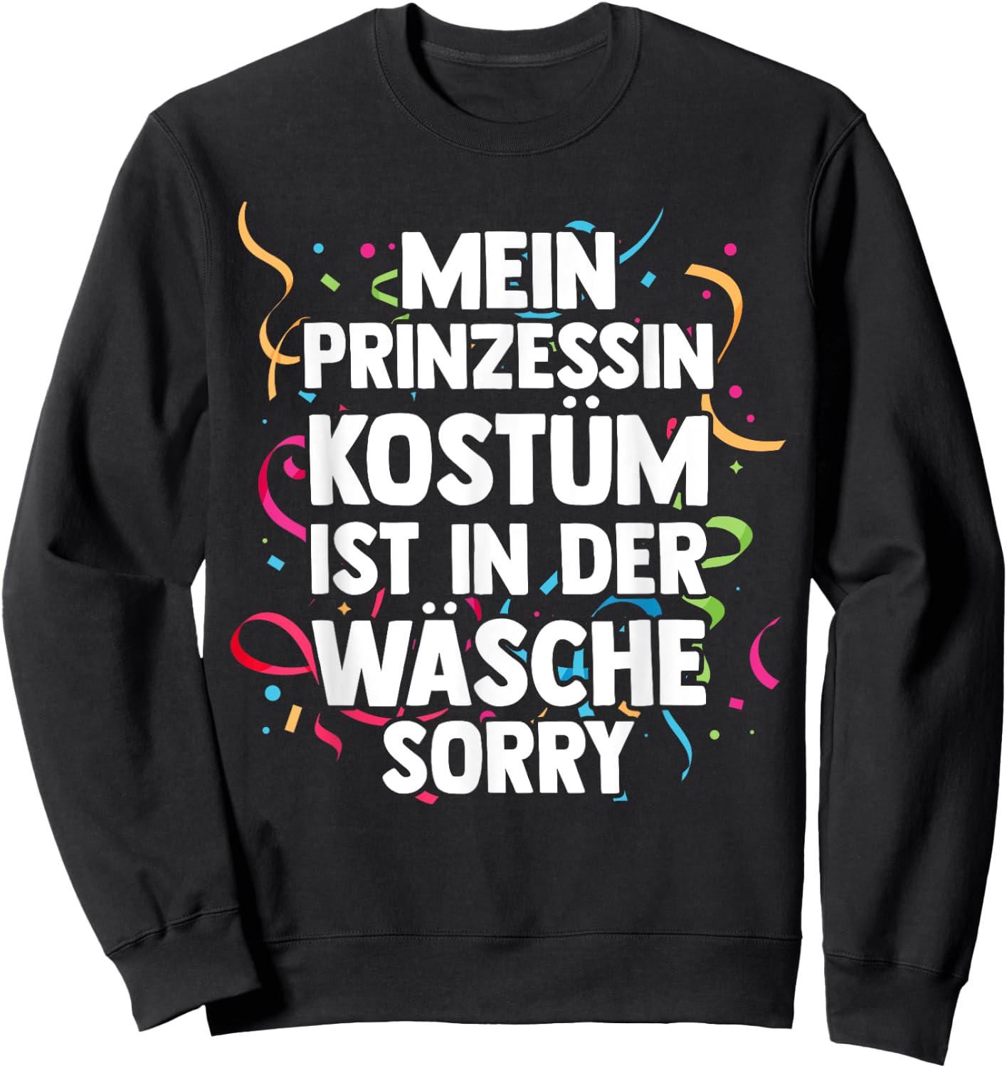 My Princess Costume Is In The Laundry Carnival , black Sweatshirt - Sweatshirt | Black