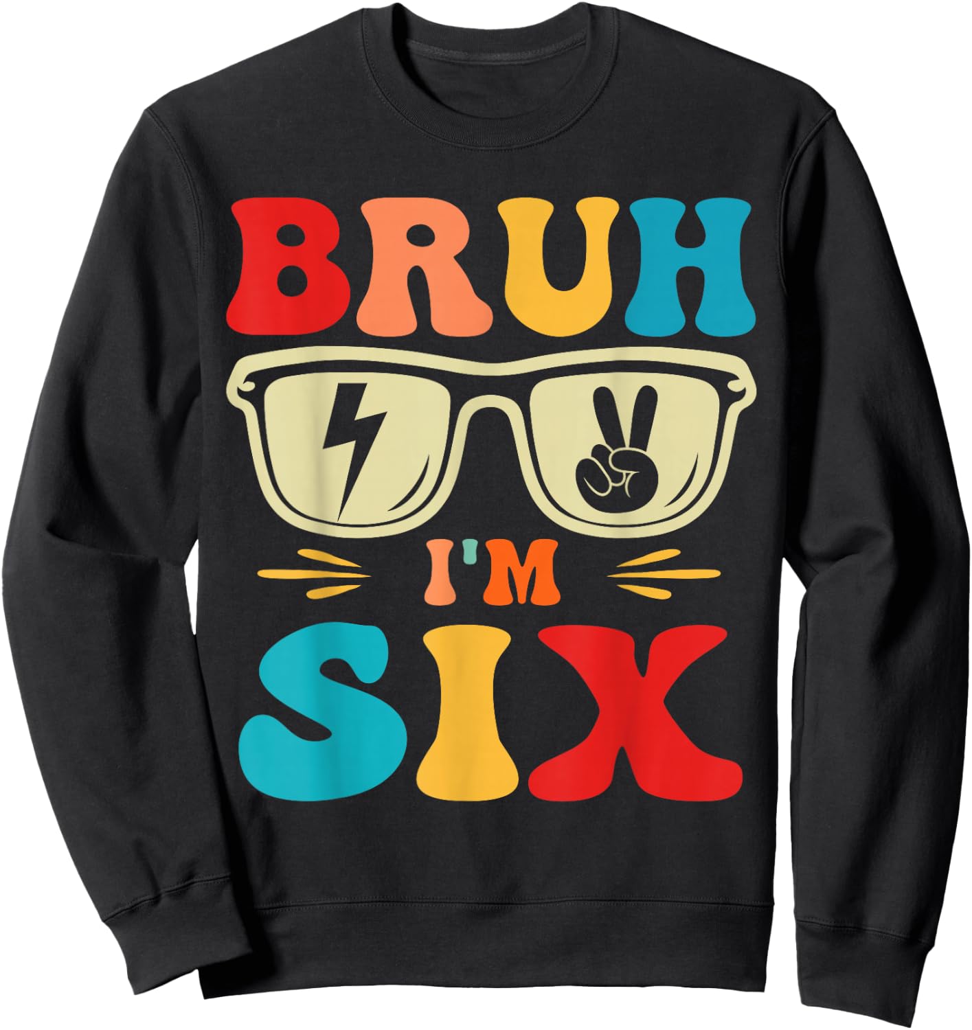 Bruh I'm 6 Six 6th Birthday Groovy Boys Girls 6 Years Old Sweatshirt - Sweatshirt | Black