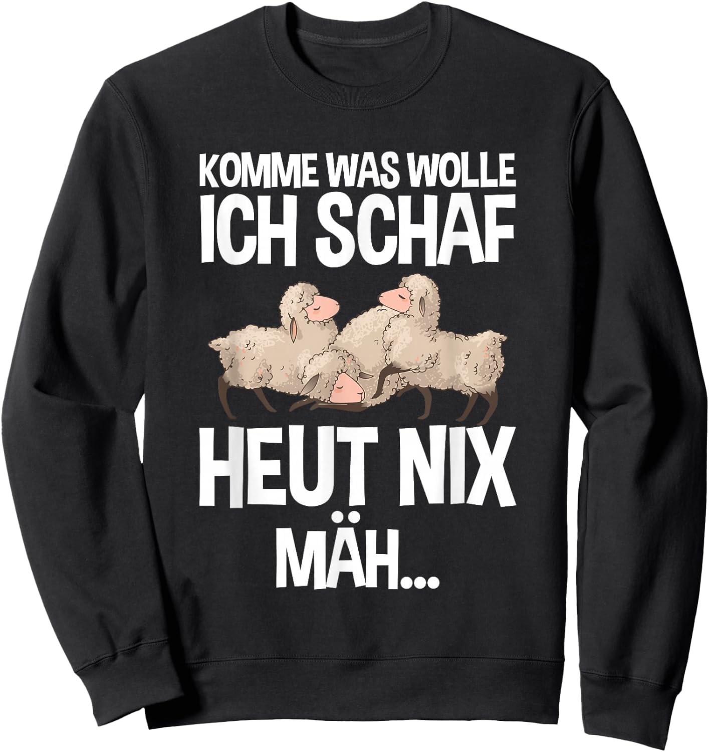 Komme Was Wolle Ich Schaf Heut Nix Mah Farmers Tired Sheep , black, s Sweatshirt - Sweatshirt | Black