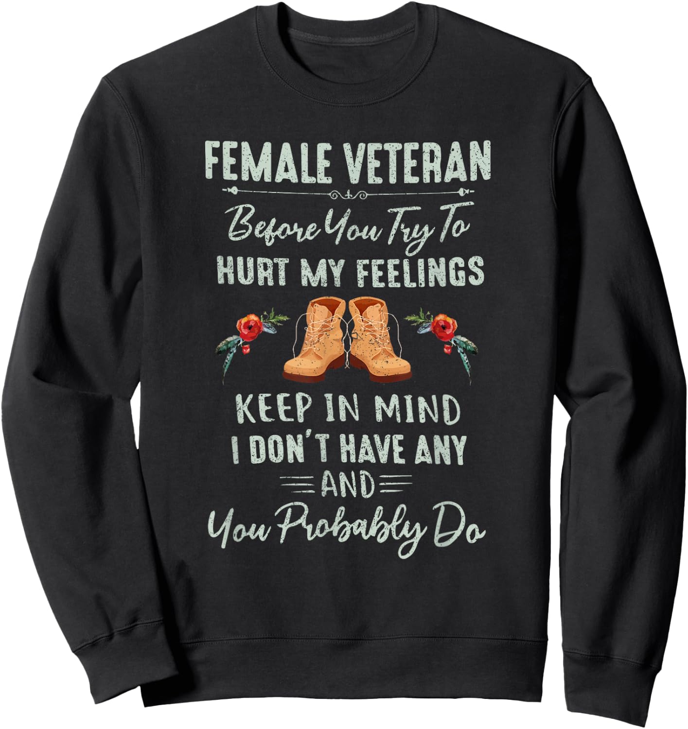 Female Veteran Before You Try To Hurt My Feelings Sweatshirt - Sweatshirt | Black